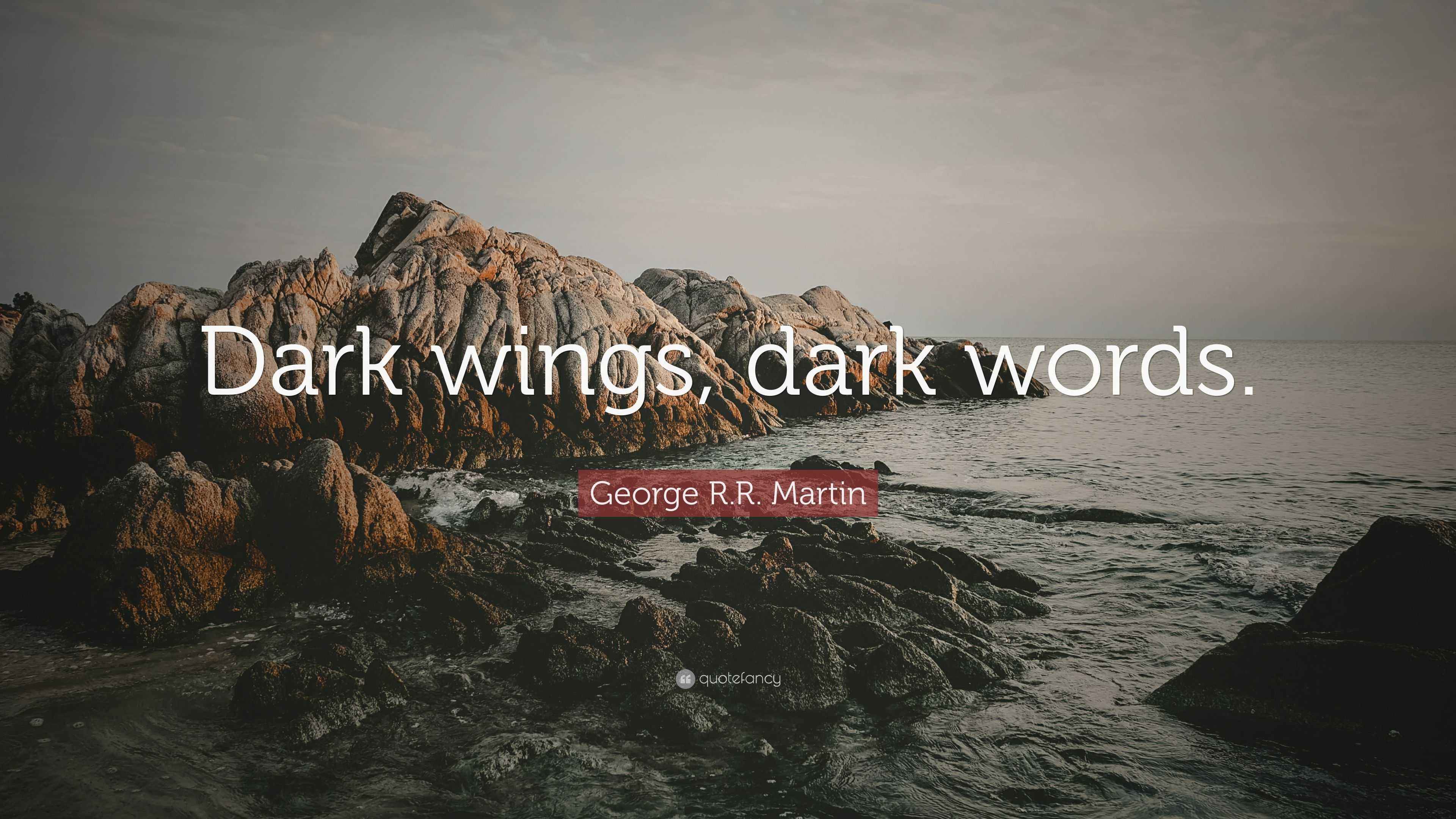 R.R. Martin Quote “Dark wings, dark words.”