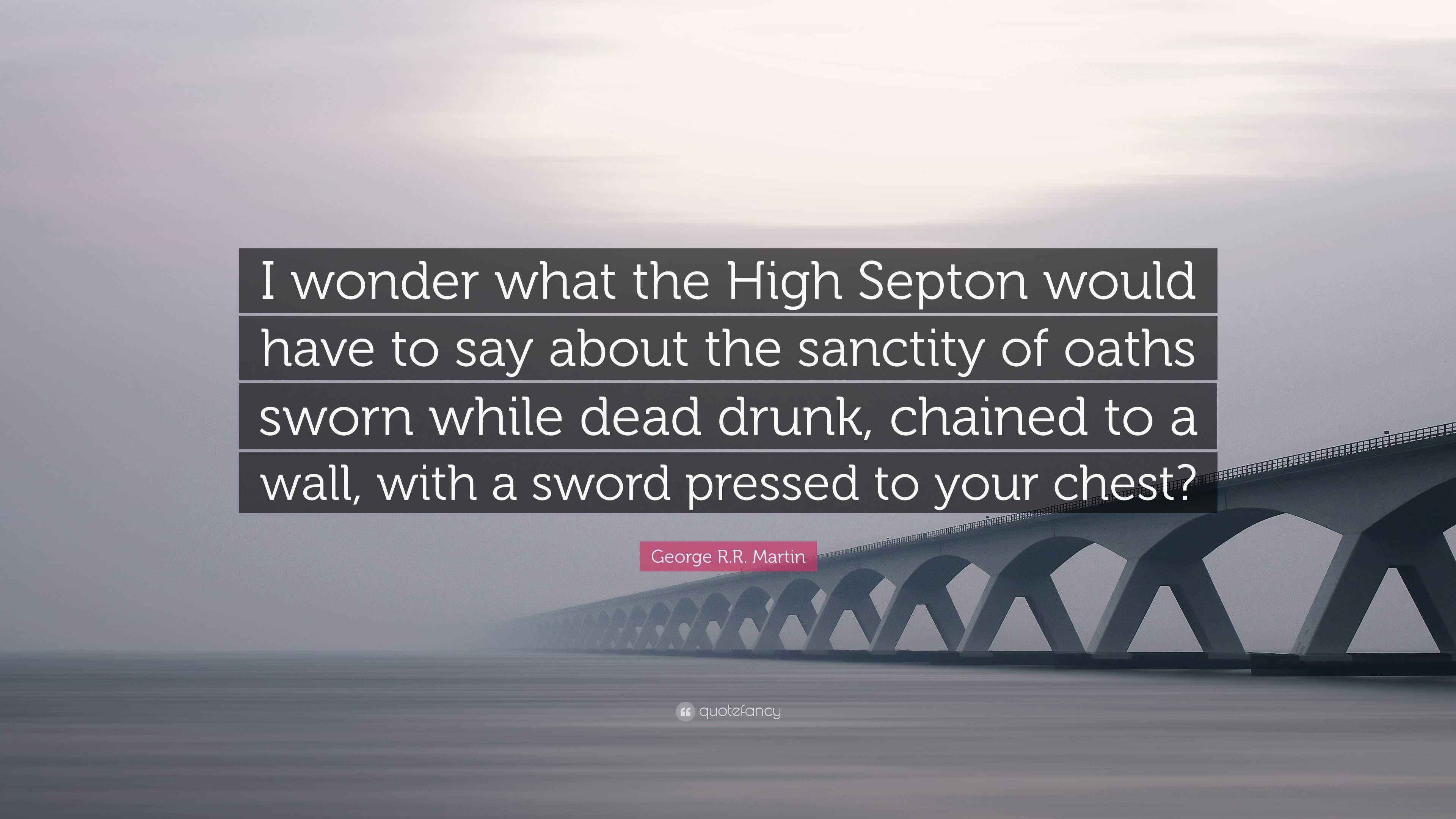 George R.R. Martin Quote: “I wonder what the High Septon would have to ...