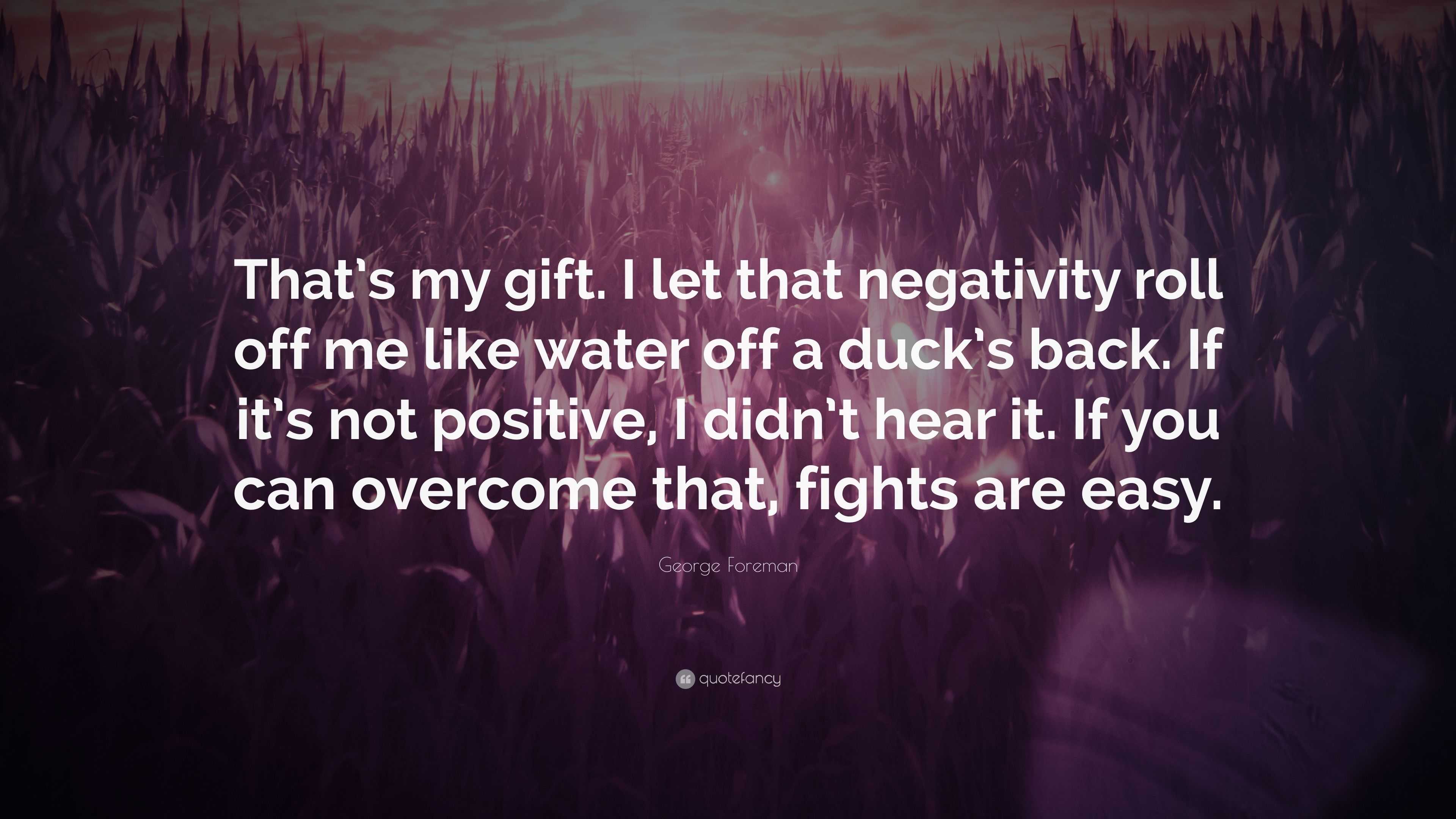 Foreman Quote “That’s my gift. I let that negativity roll off