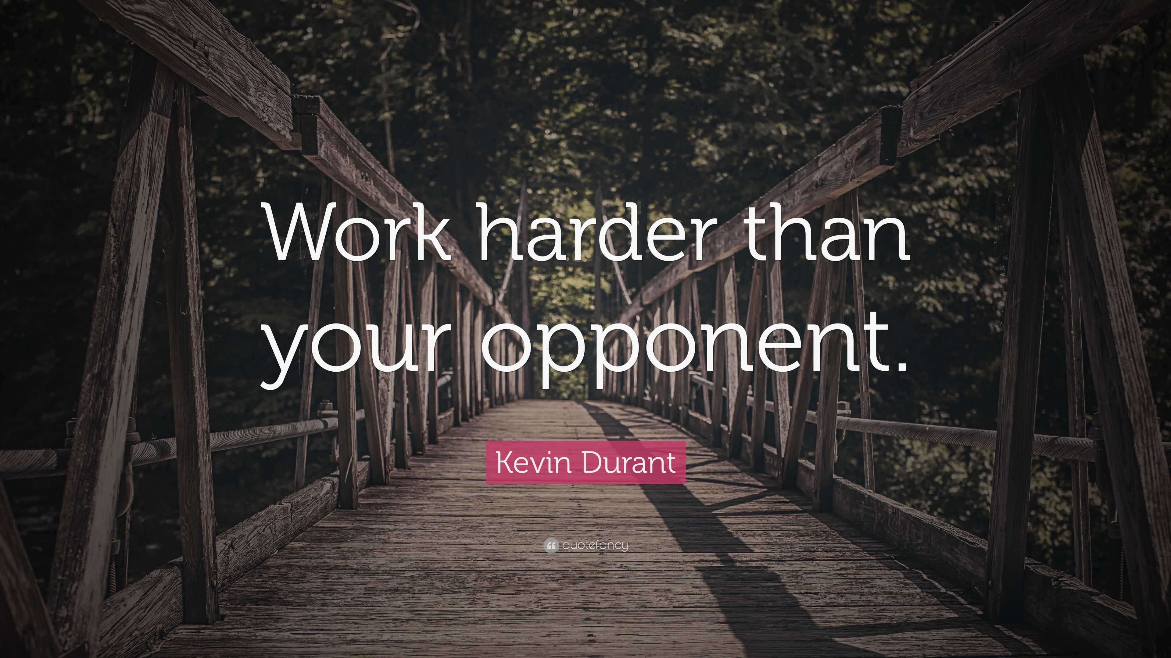 Kevin Durant Quote: “Work harder than your opponent.”