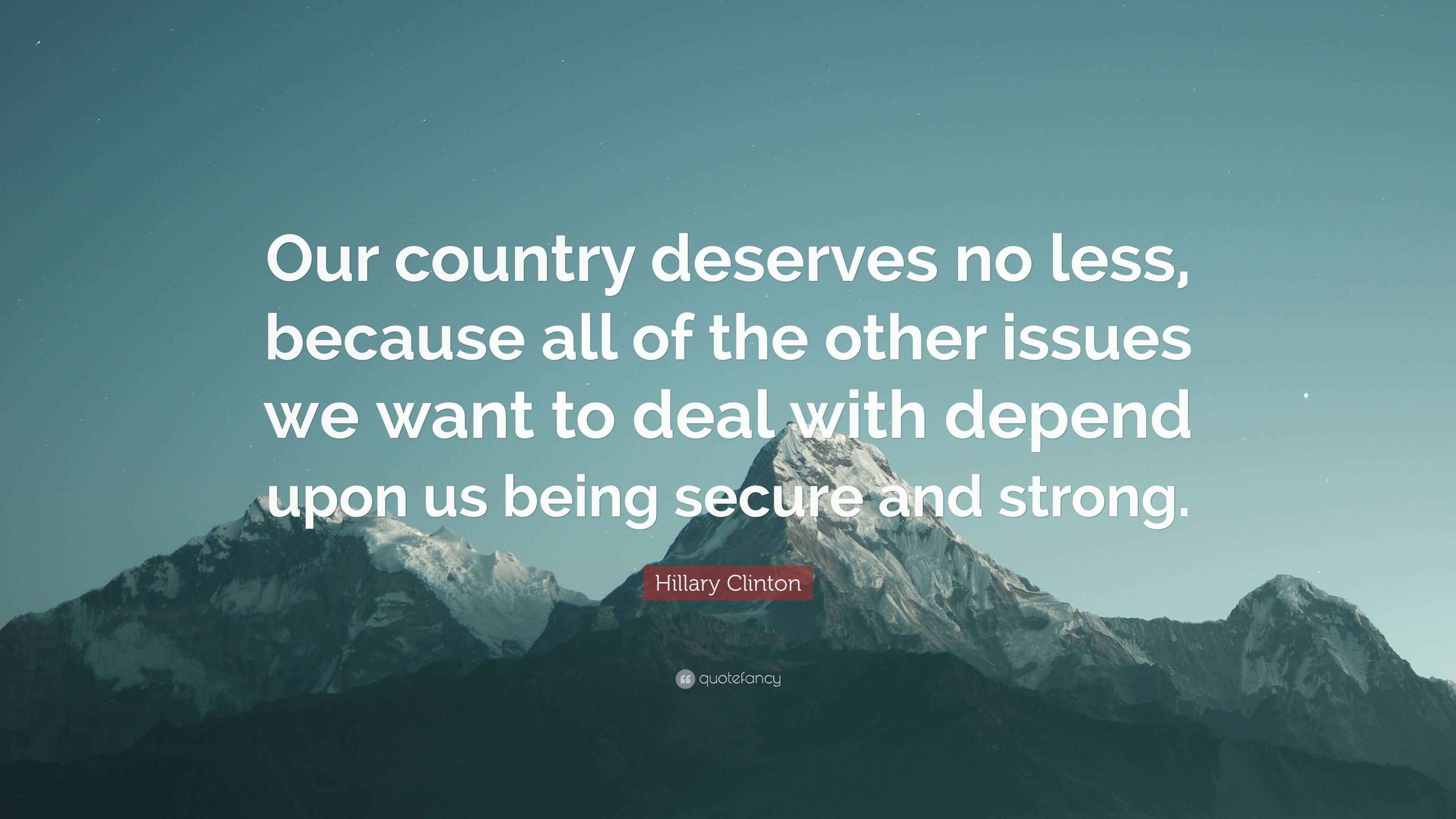 Hillary Clinton Quote: “Our country deserves no less, because all of ...