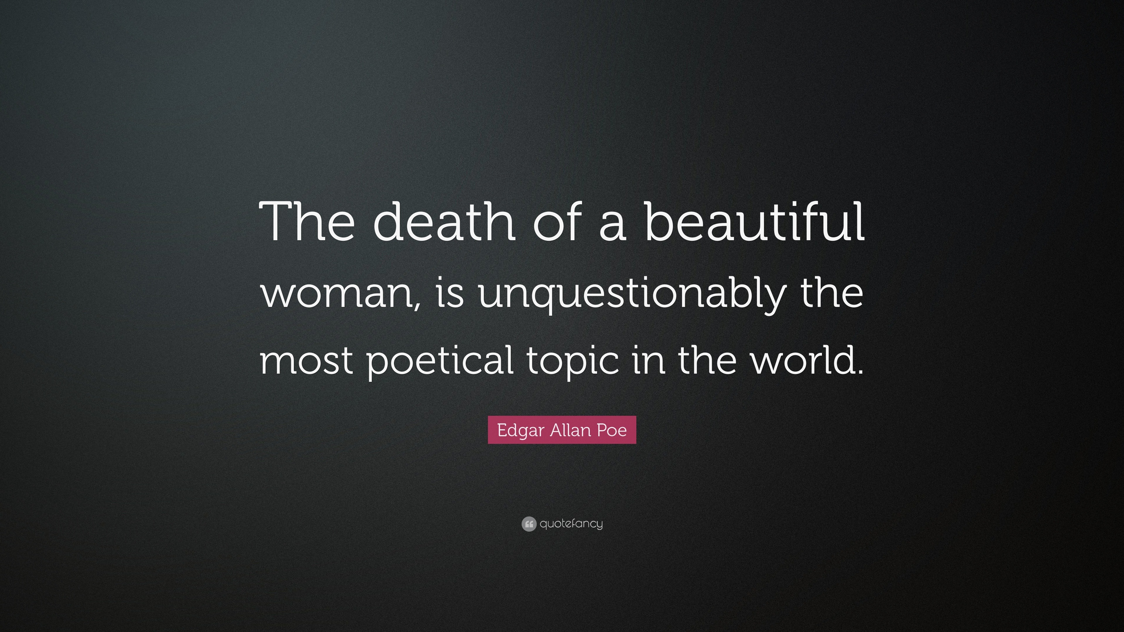 Edgar Allan Poe Quote “The death of a beautiful woman, is