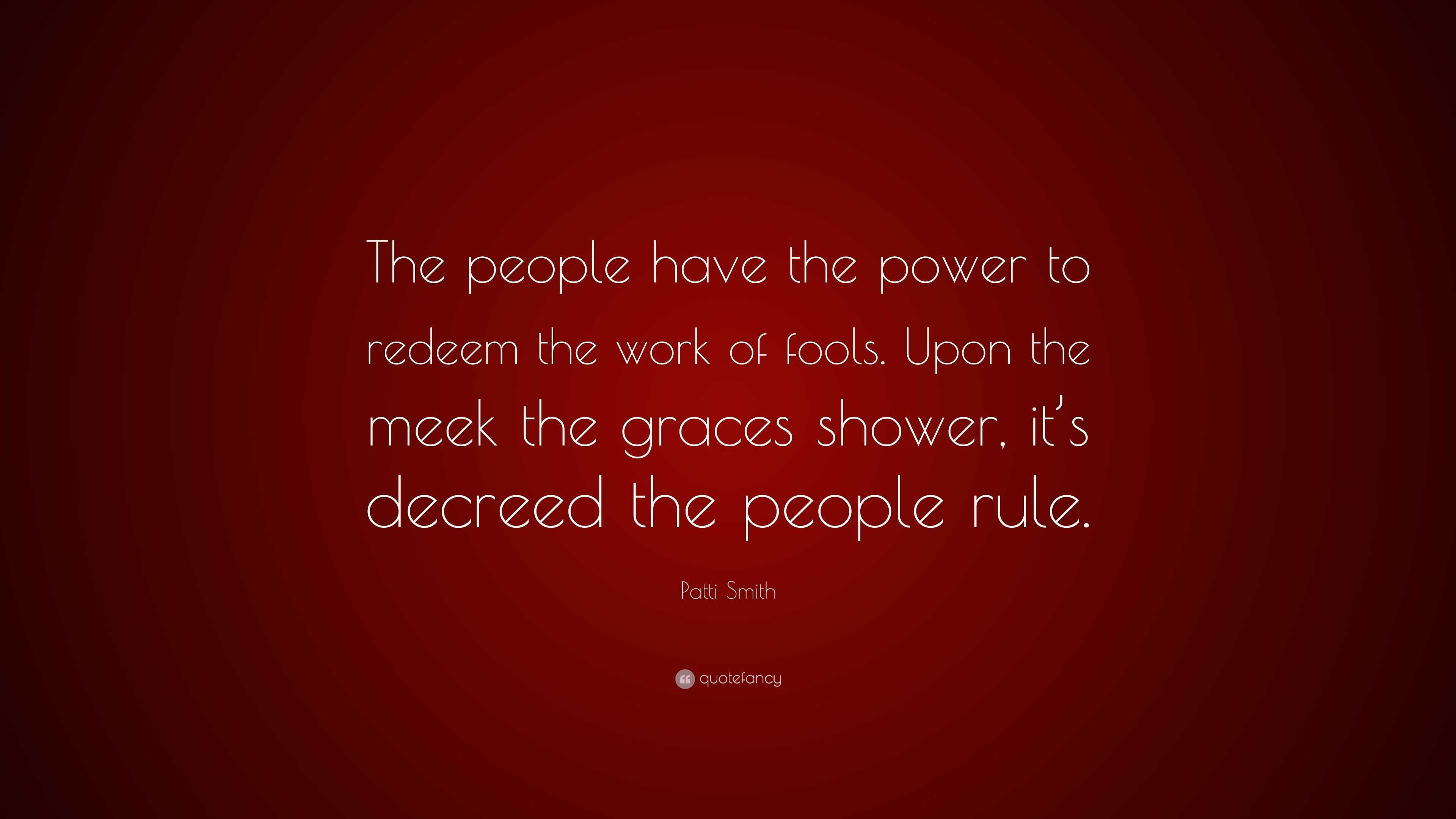 Patti Smith Quote: “The people have the power to redeem the work of ...