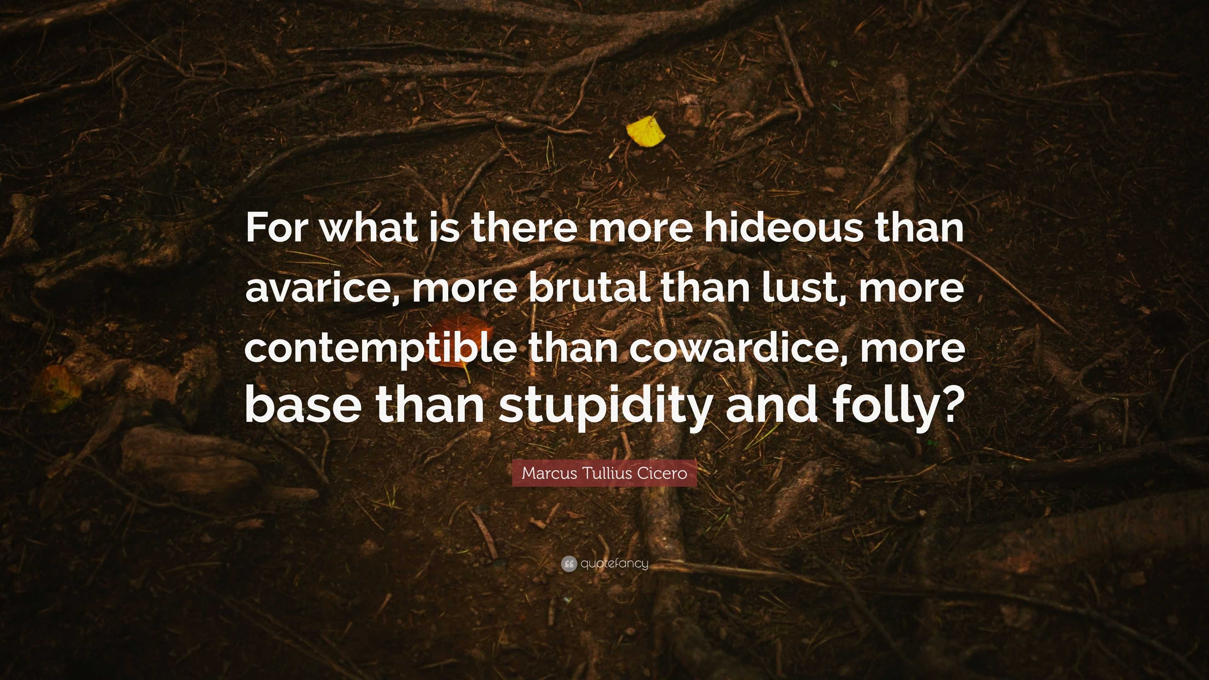 Marcus Tullius Cicero Quote: “For what is there more hideous than ...