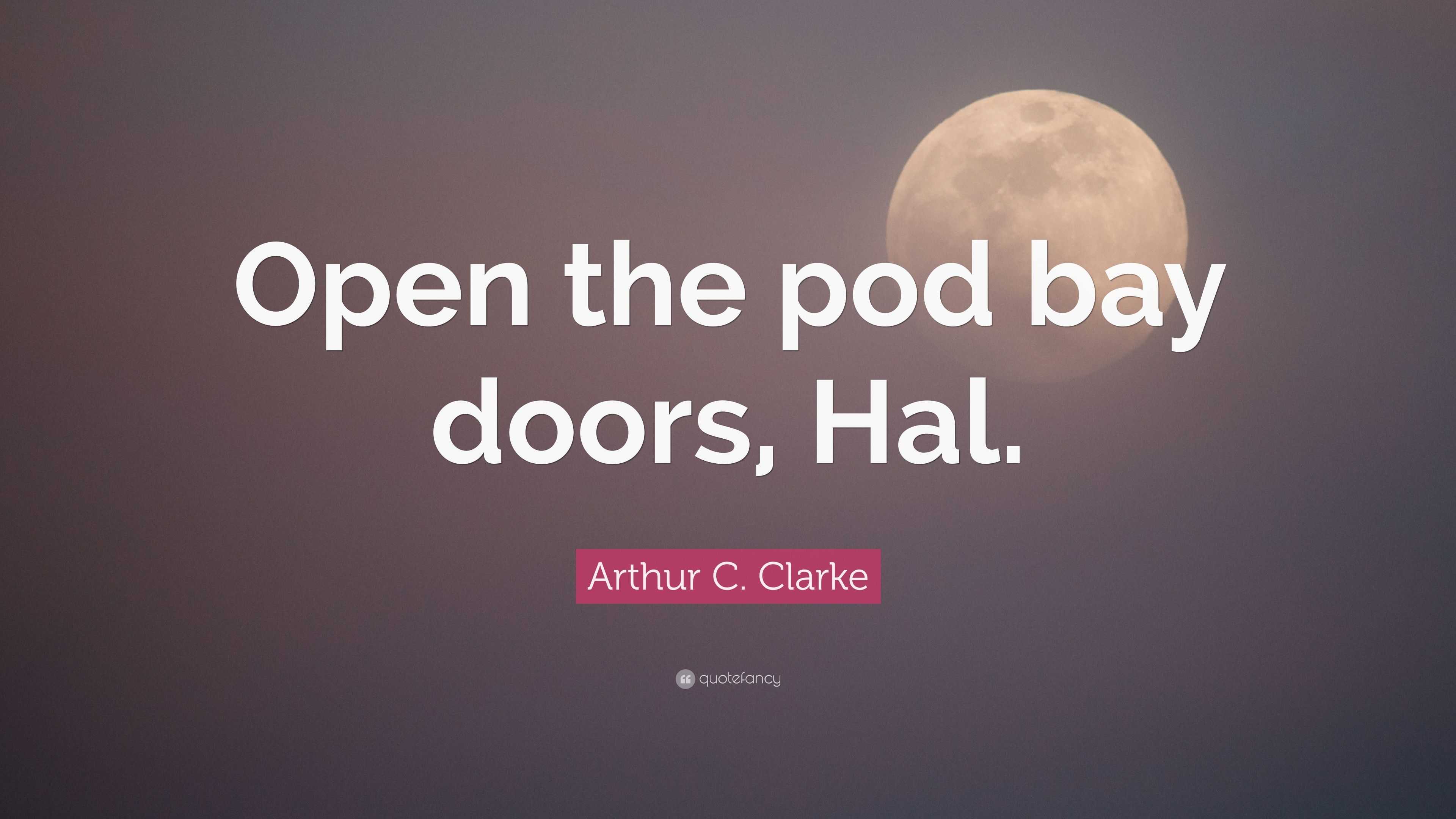 Arthur C. Clarke Quote “Open the pod bay doors, Hal.”