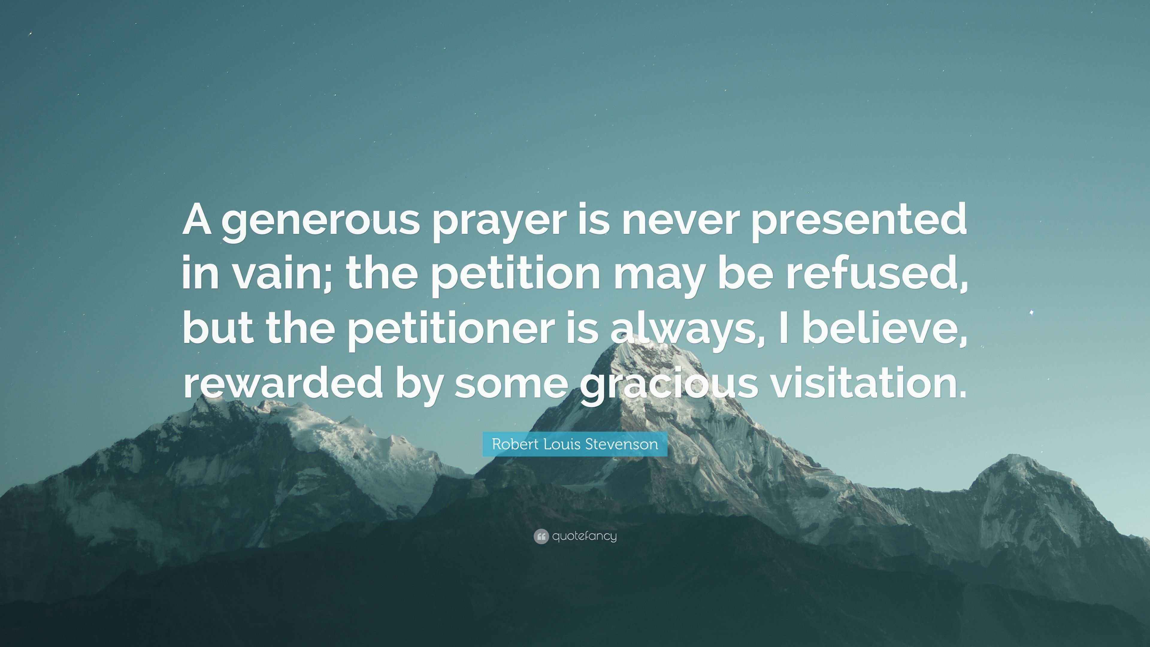 Robert Louis Stevenson Quote “A generous prayer is never presented in