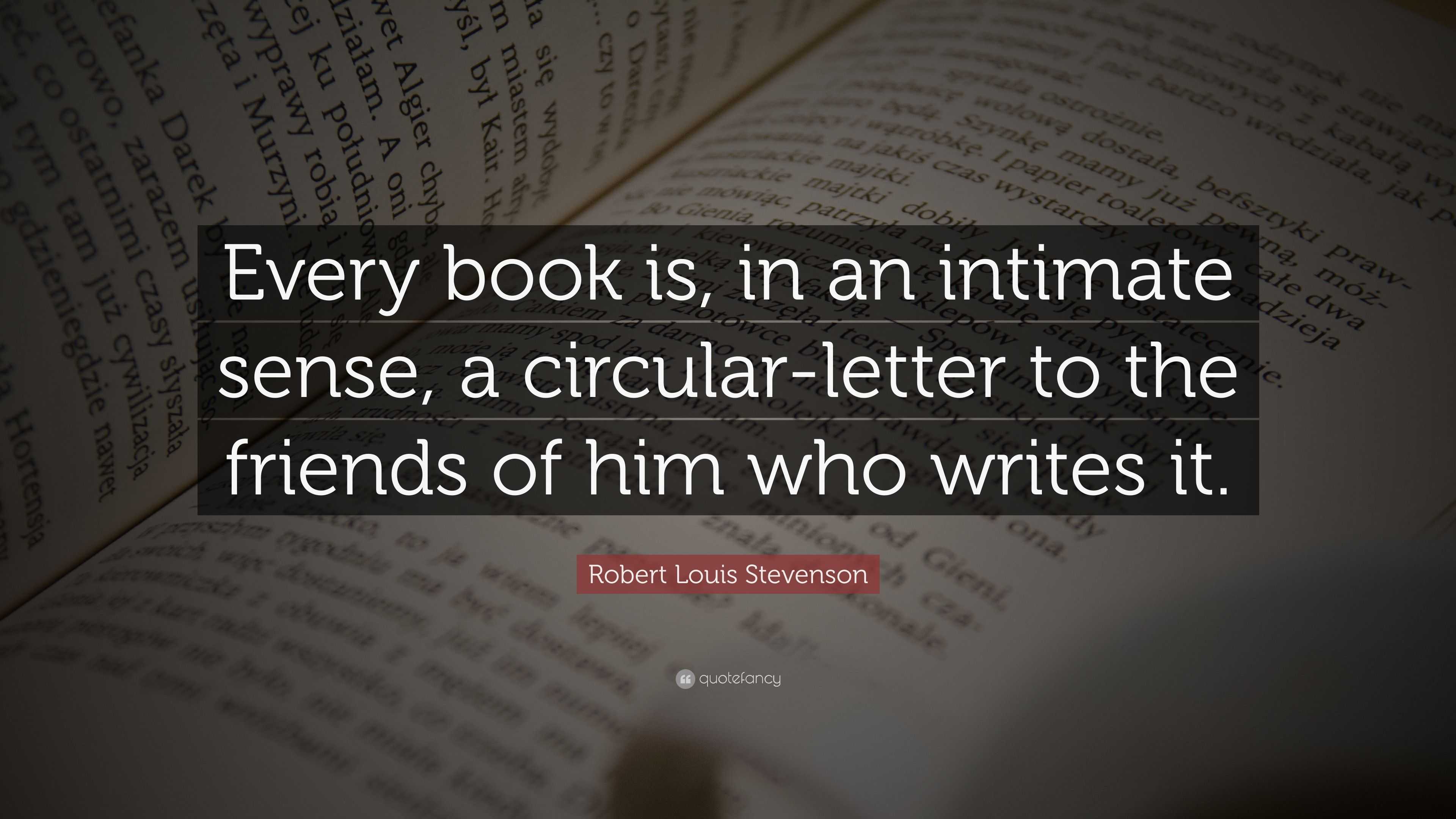 Robert Louis Stevenson Quote: “Every book is, in an intimate sense, a ...