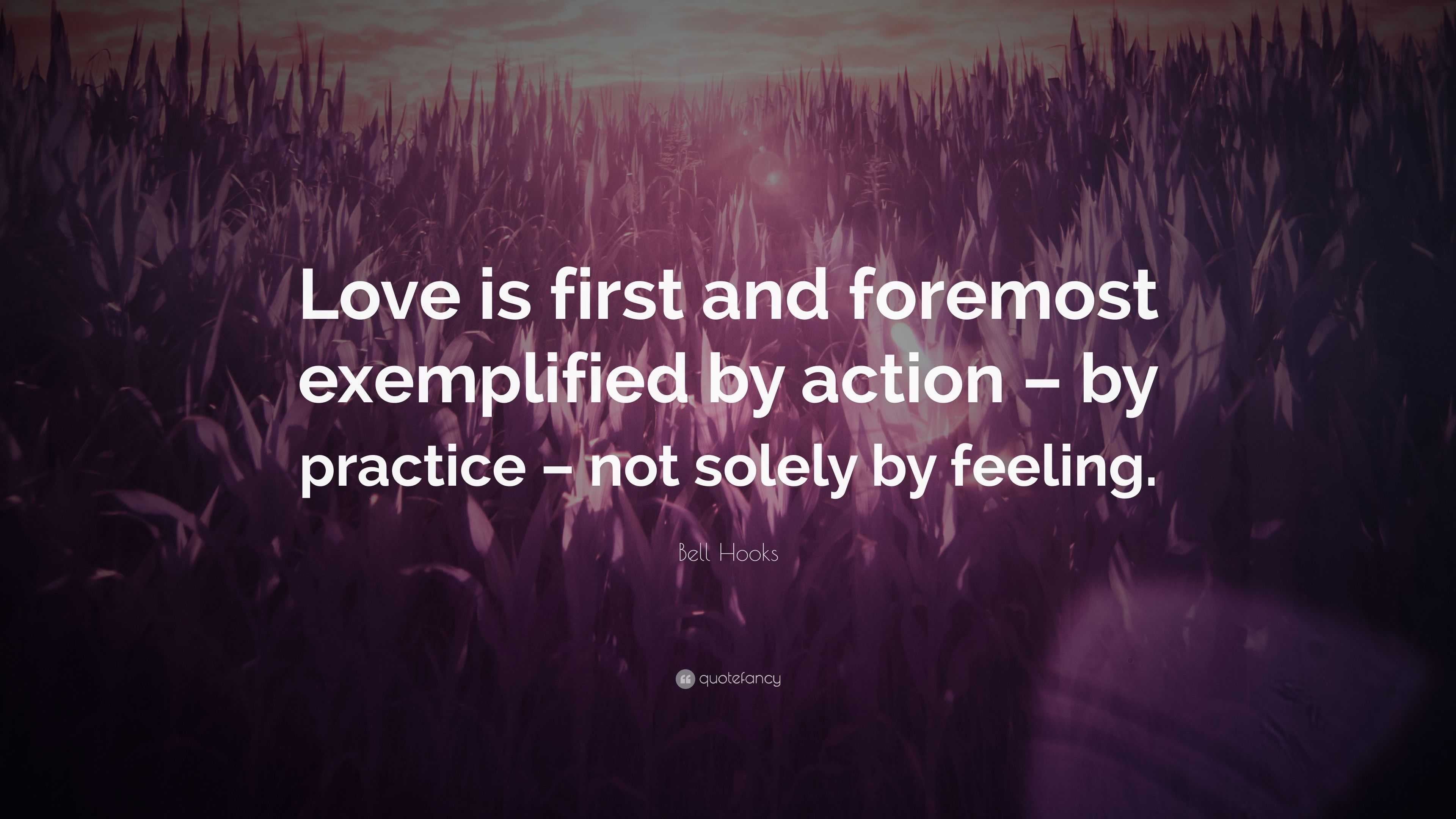 Bell Hooks Quote: “Love is first and foremost exemplified by action ...