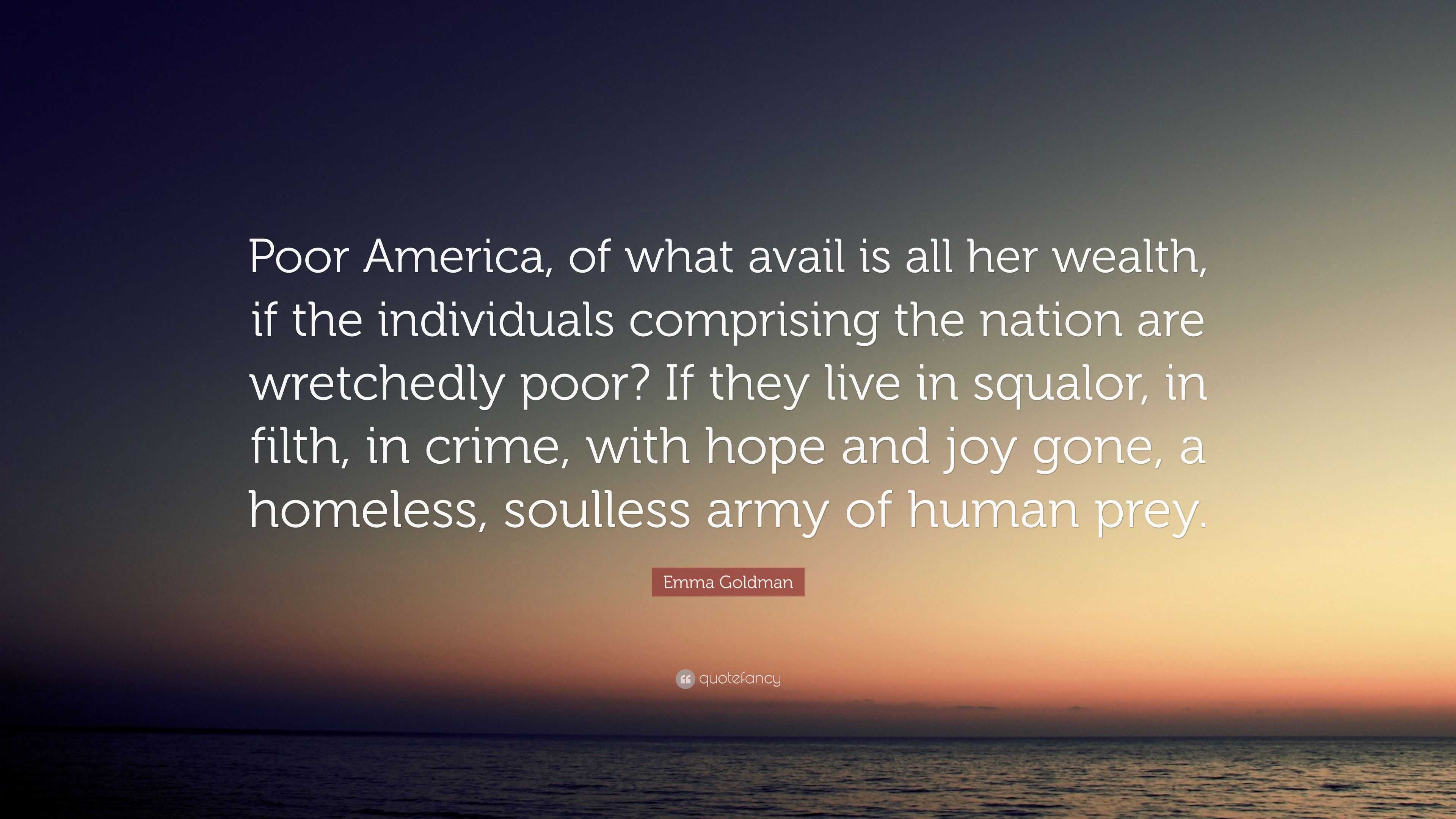 emma-goldman-quote-poor-america-of-what-avail-is-all-her-wealth-if