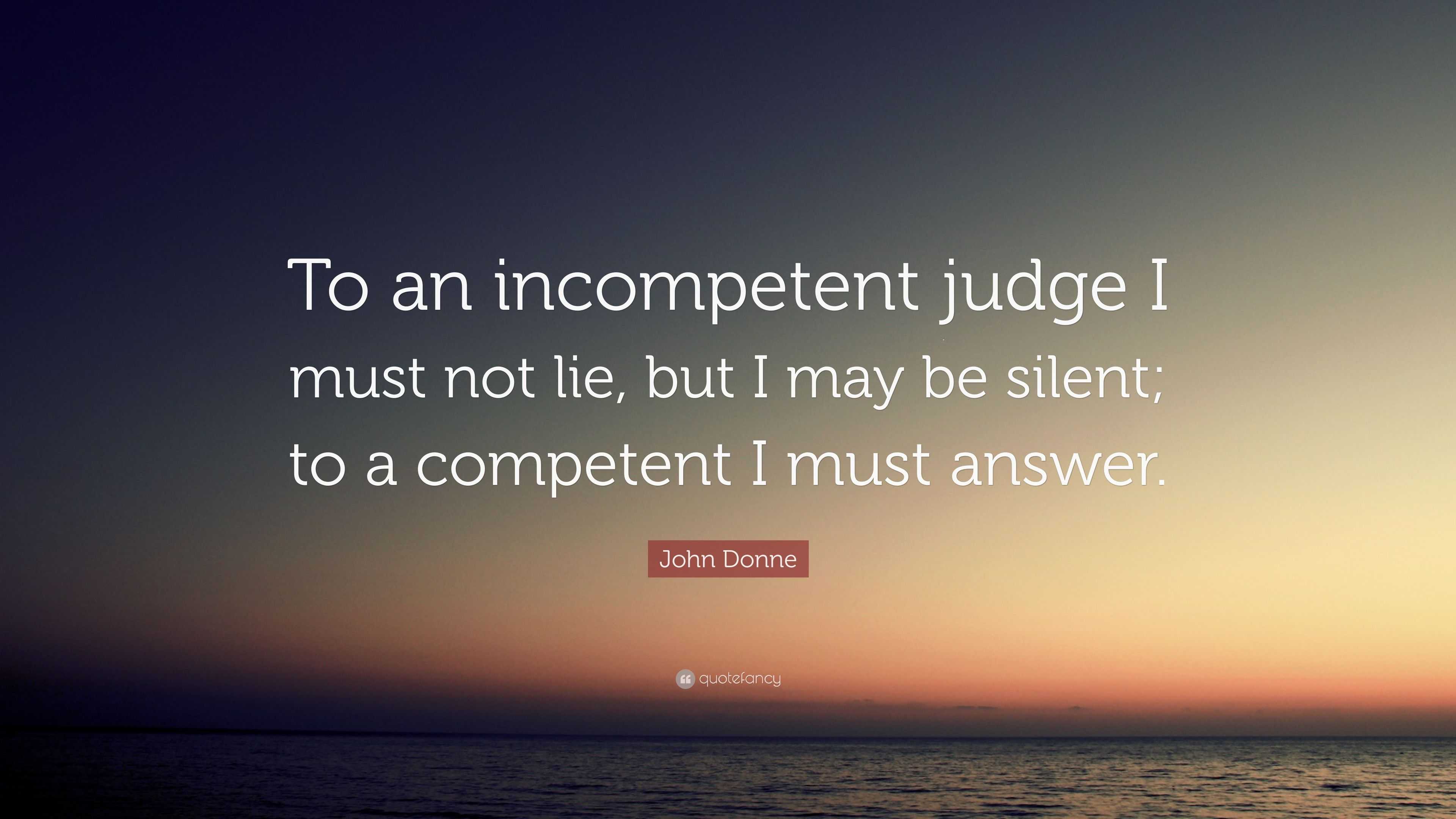 Download John Donne Quote: "To an incompetent judge I must not lie ...