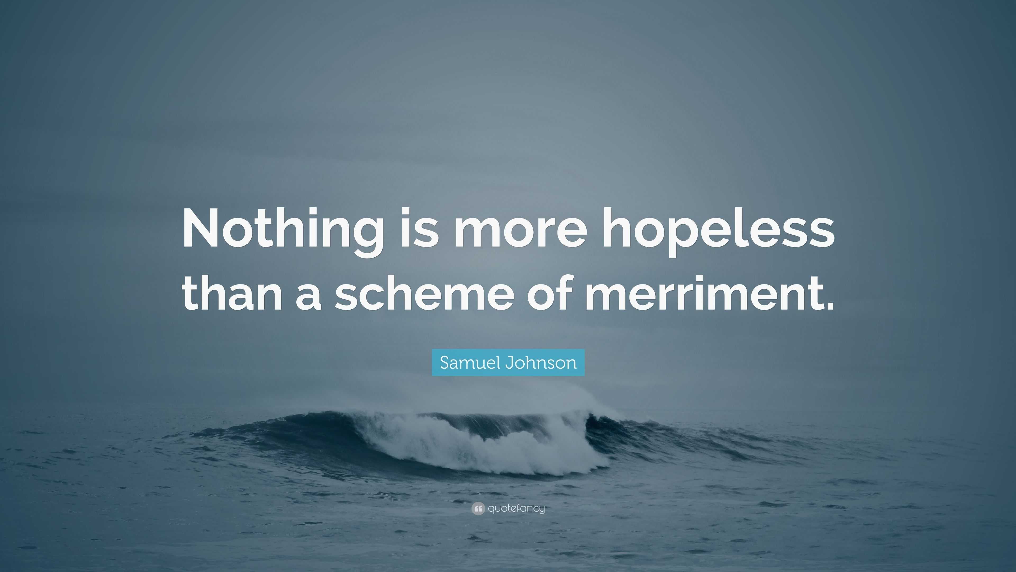 Samuel Johnson Quote: “Nothing is more hopeless than a scheme of ...