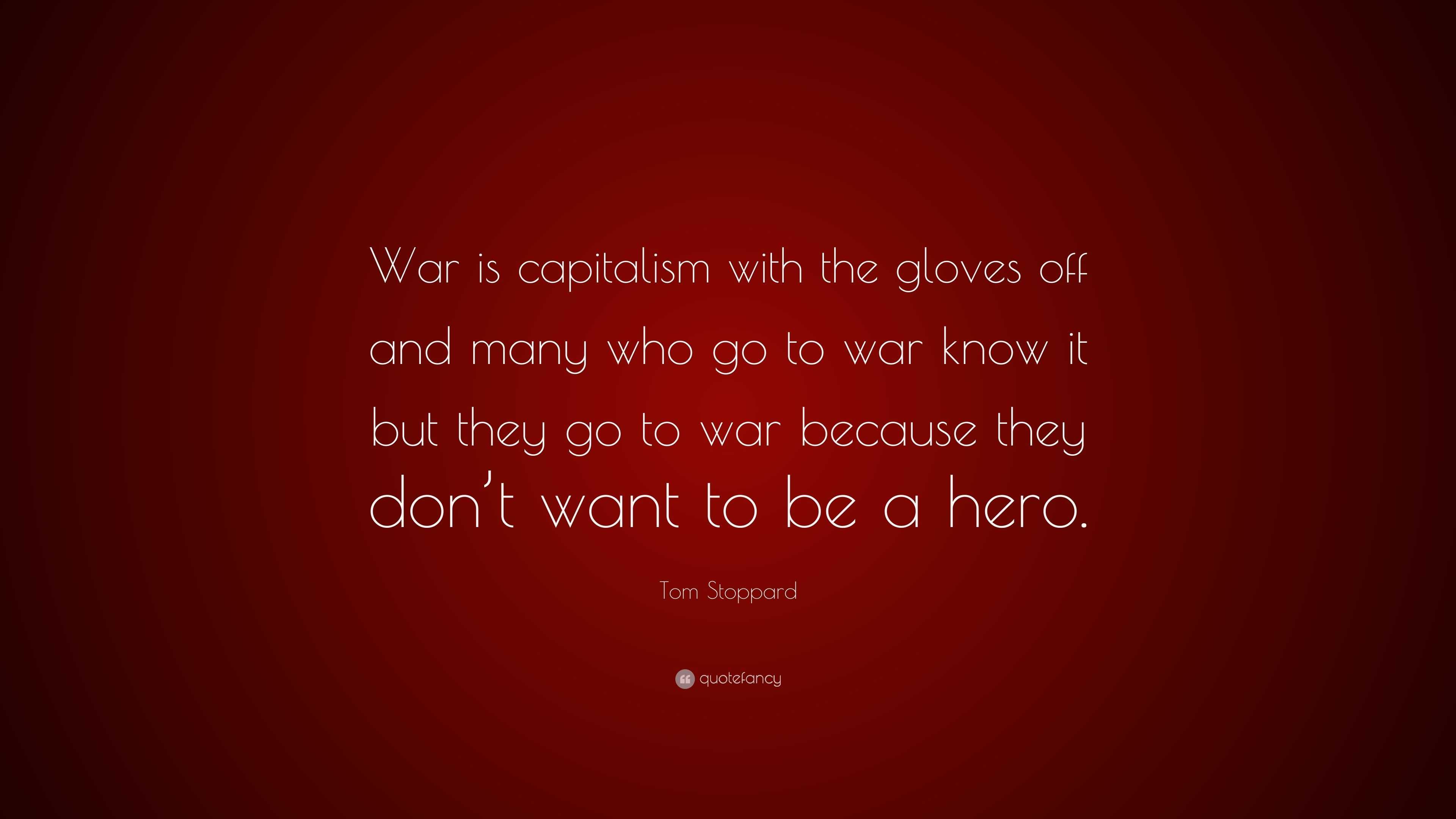 Tom Stoppard Quote: “War is capitalism with the gloves off and many who ...