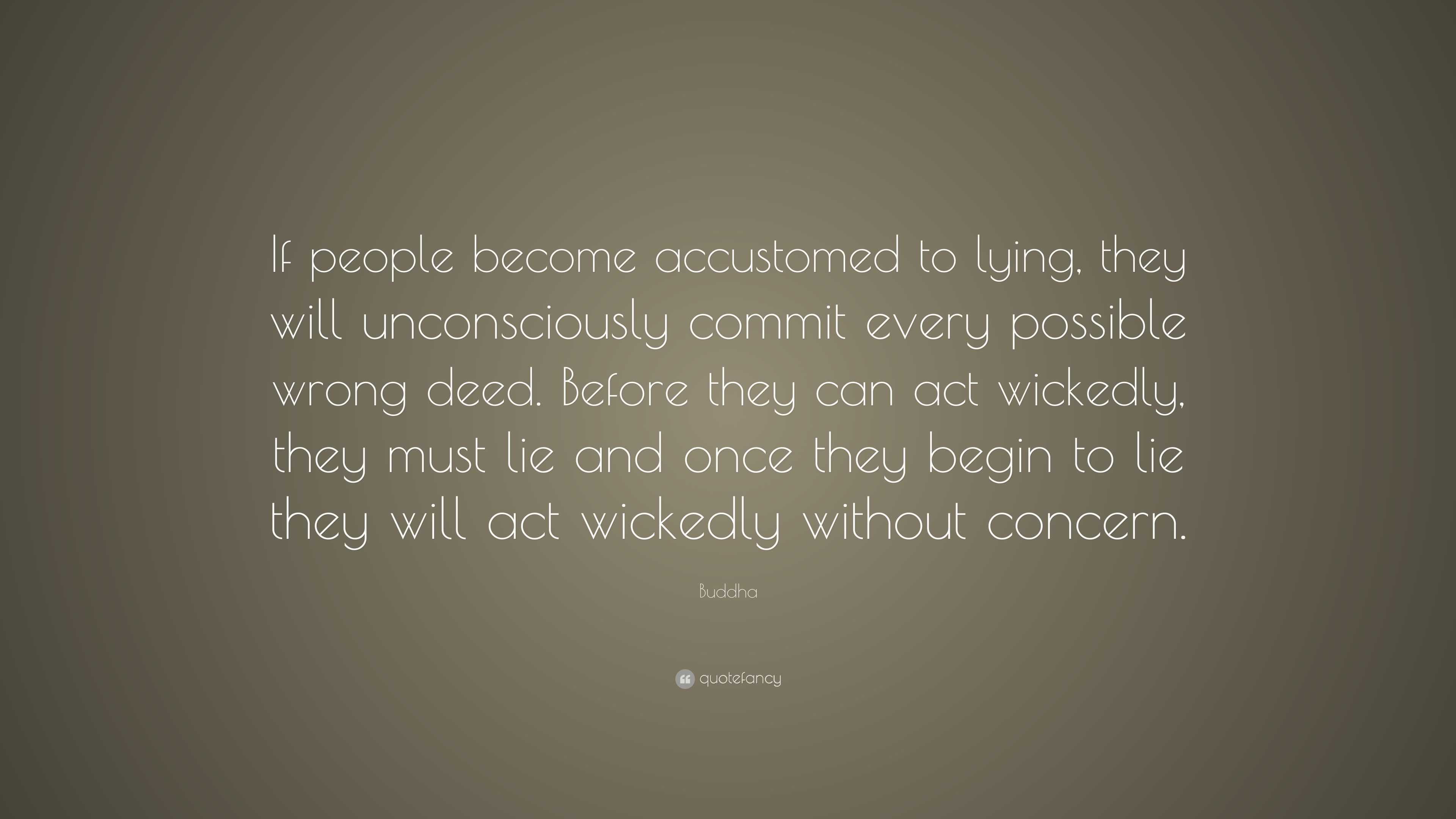 Buddha Quote: “If people become accustomed to lying, they will ...