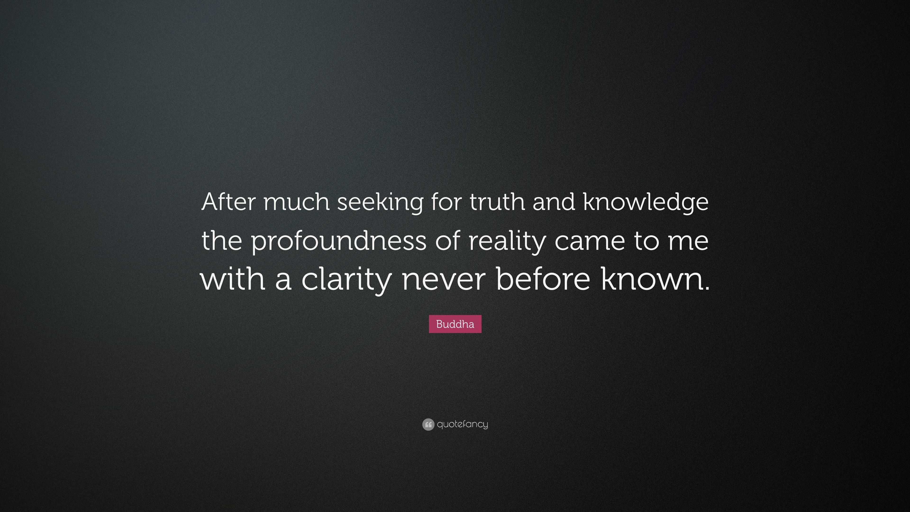 Buddha Quote: “After much seeking for truth and knowledge the ...