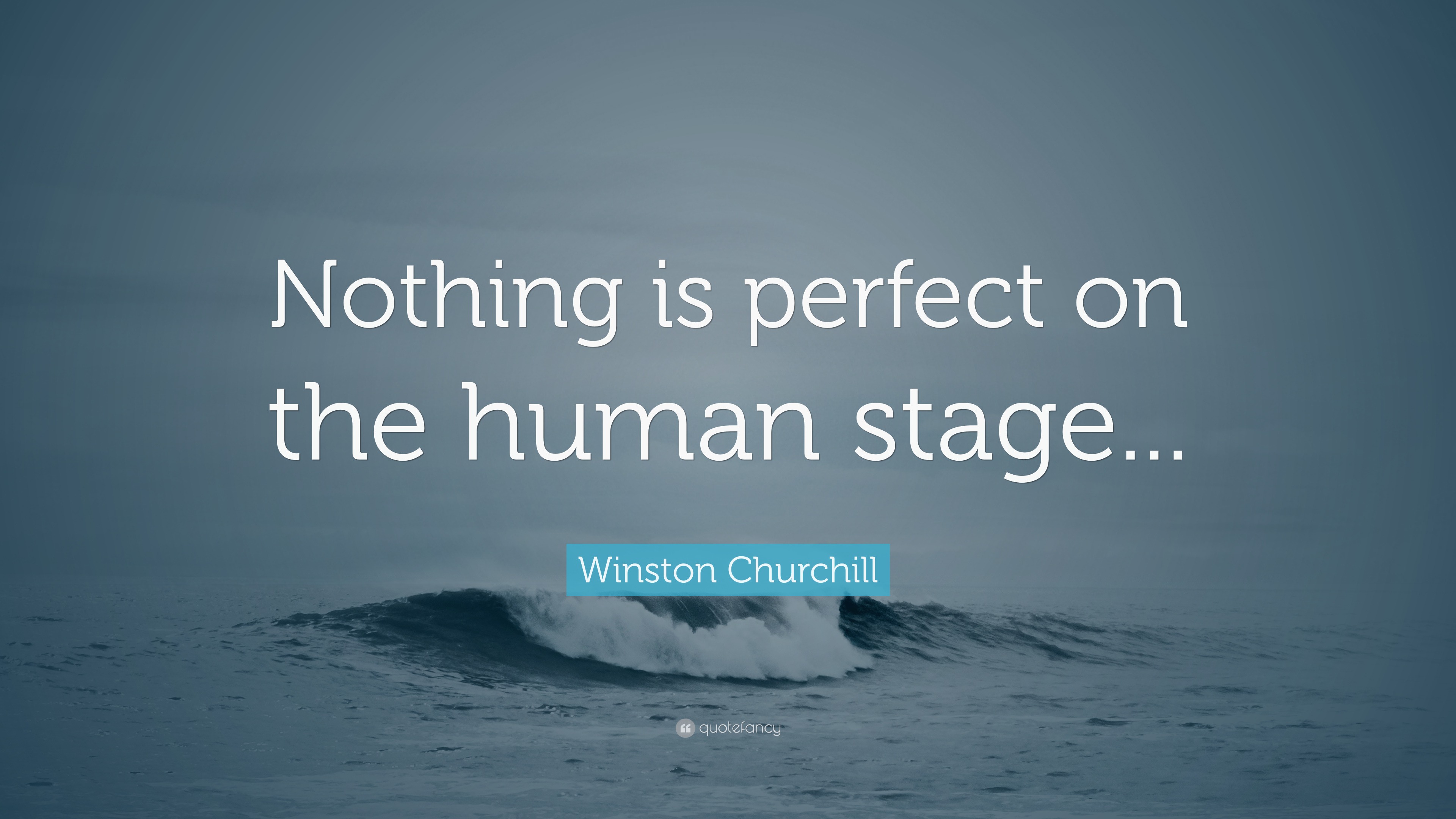 Winston Churchill Quote: "Nothing is perfect on the human stage..." (7 wallpapers) - Quotefancy