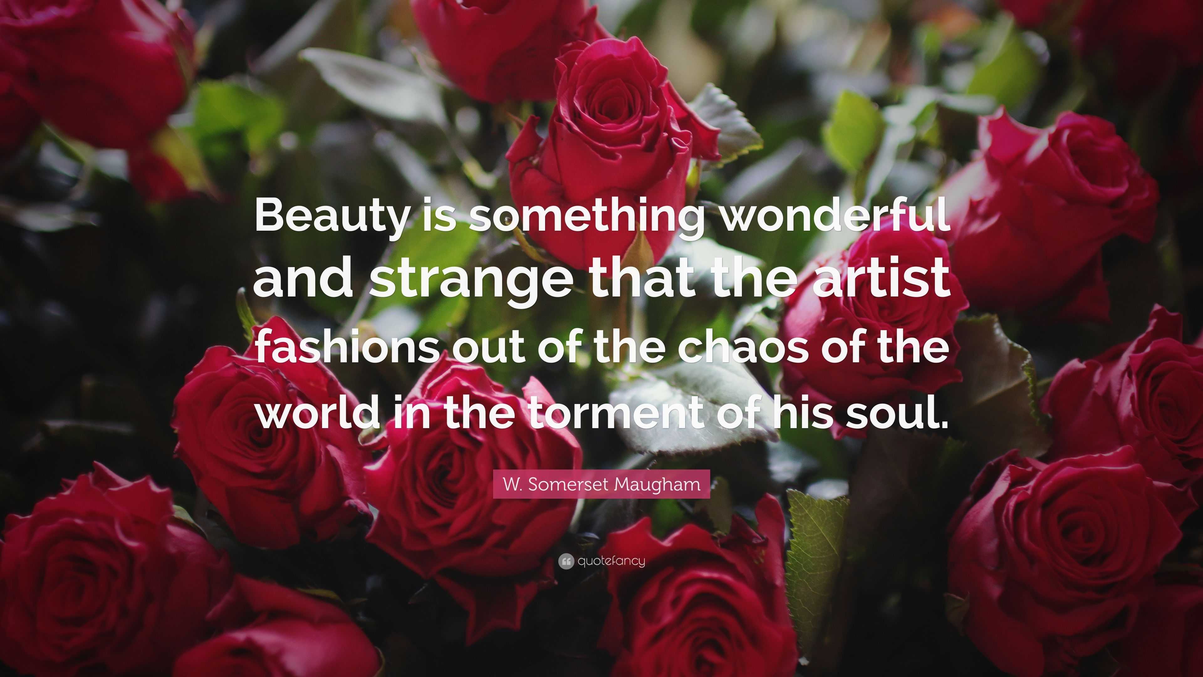 W. Somerset Maugham Quote: “Beauty is something wonderful and strange ...