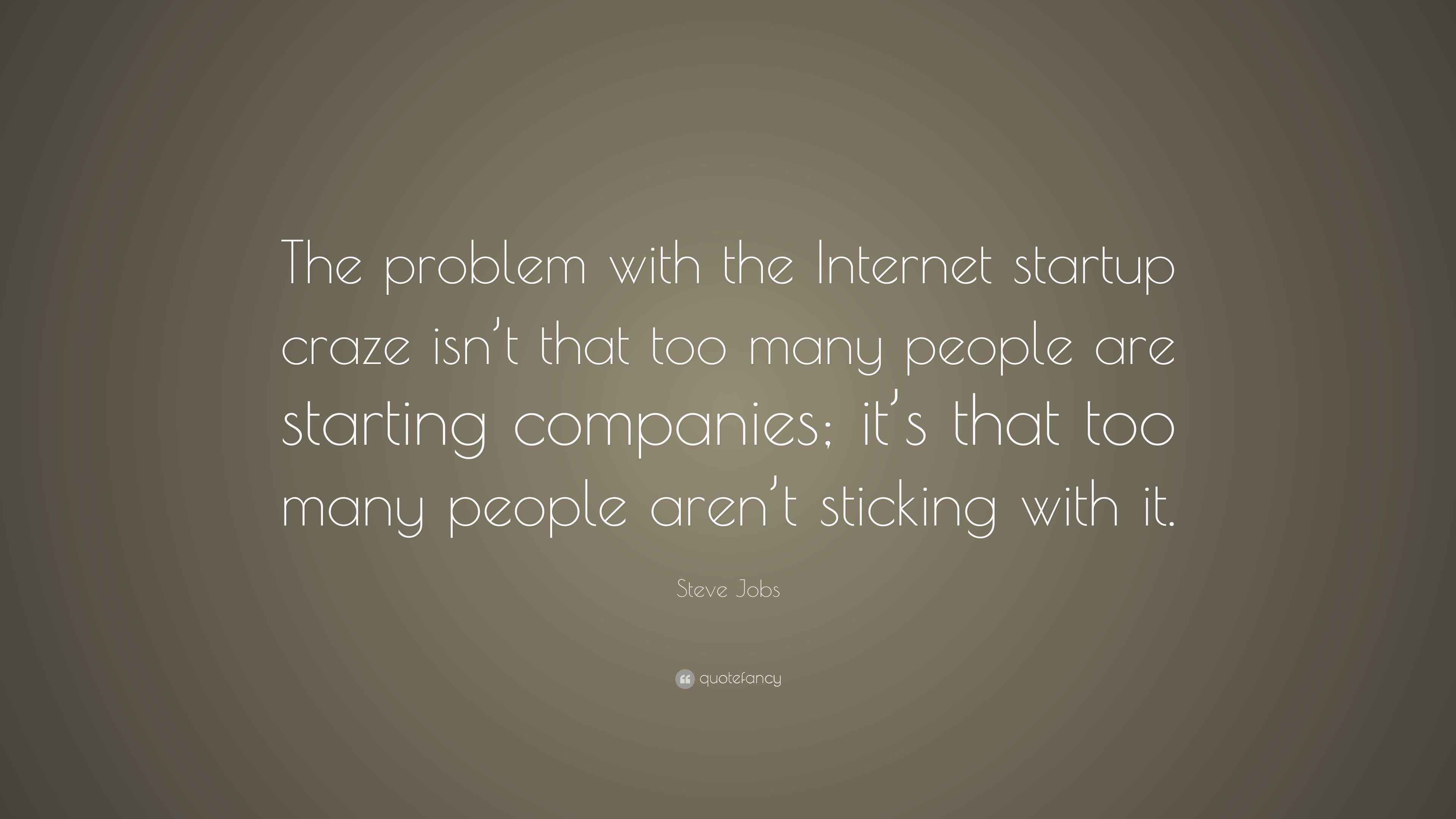Steve Jobs Quote “The problem with the startup craze isn’t