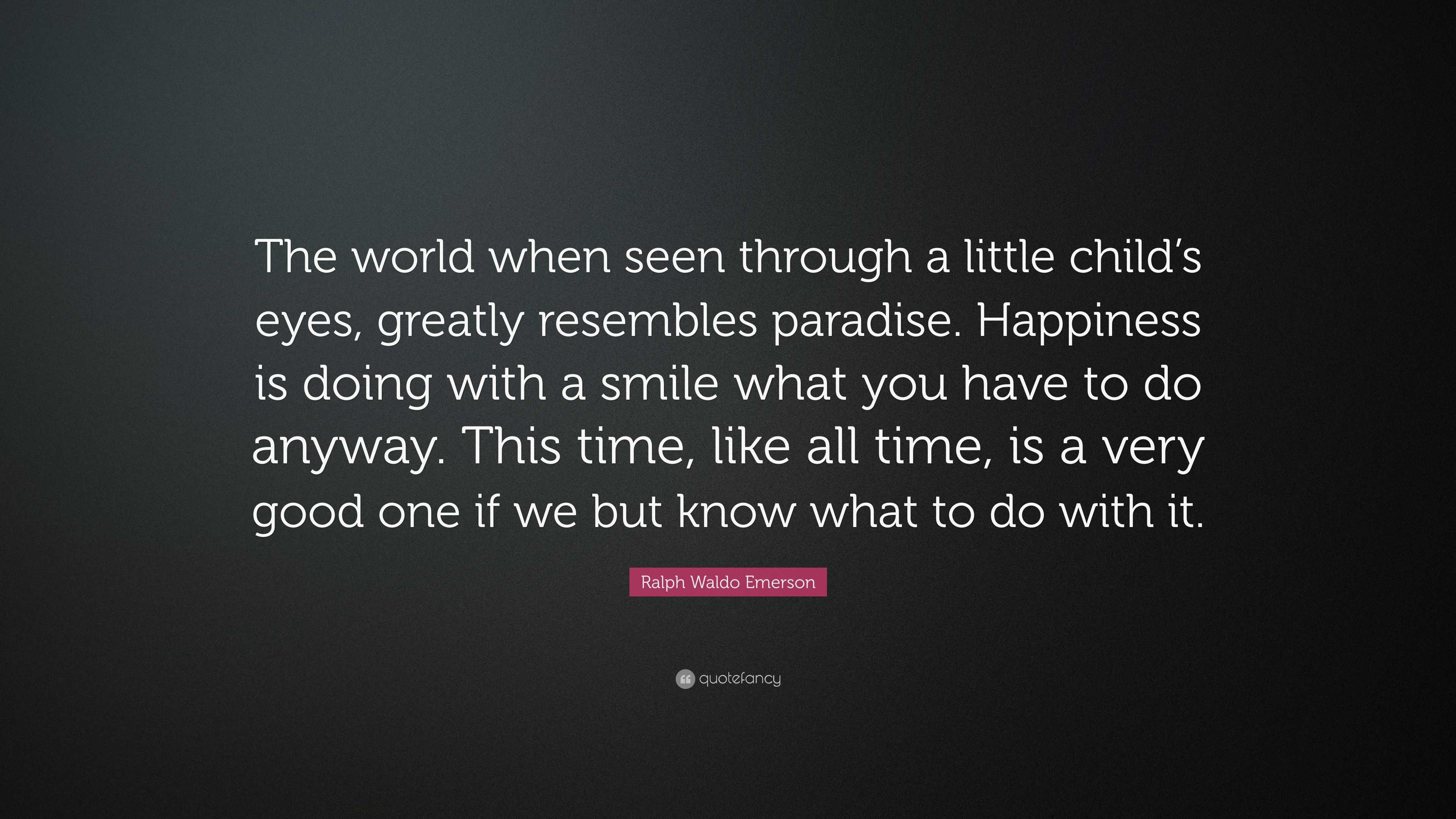 Ralph Waldo Emerson Quote: “The world when seen through a little child ...