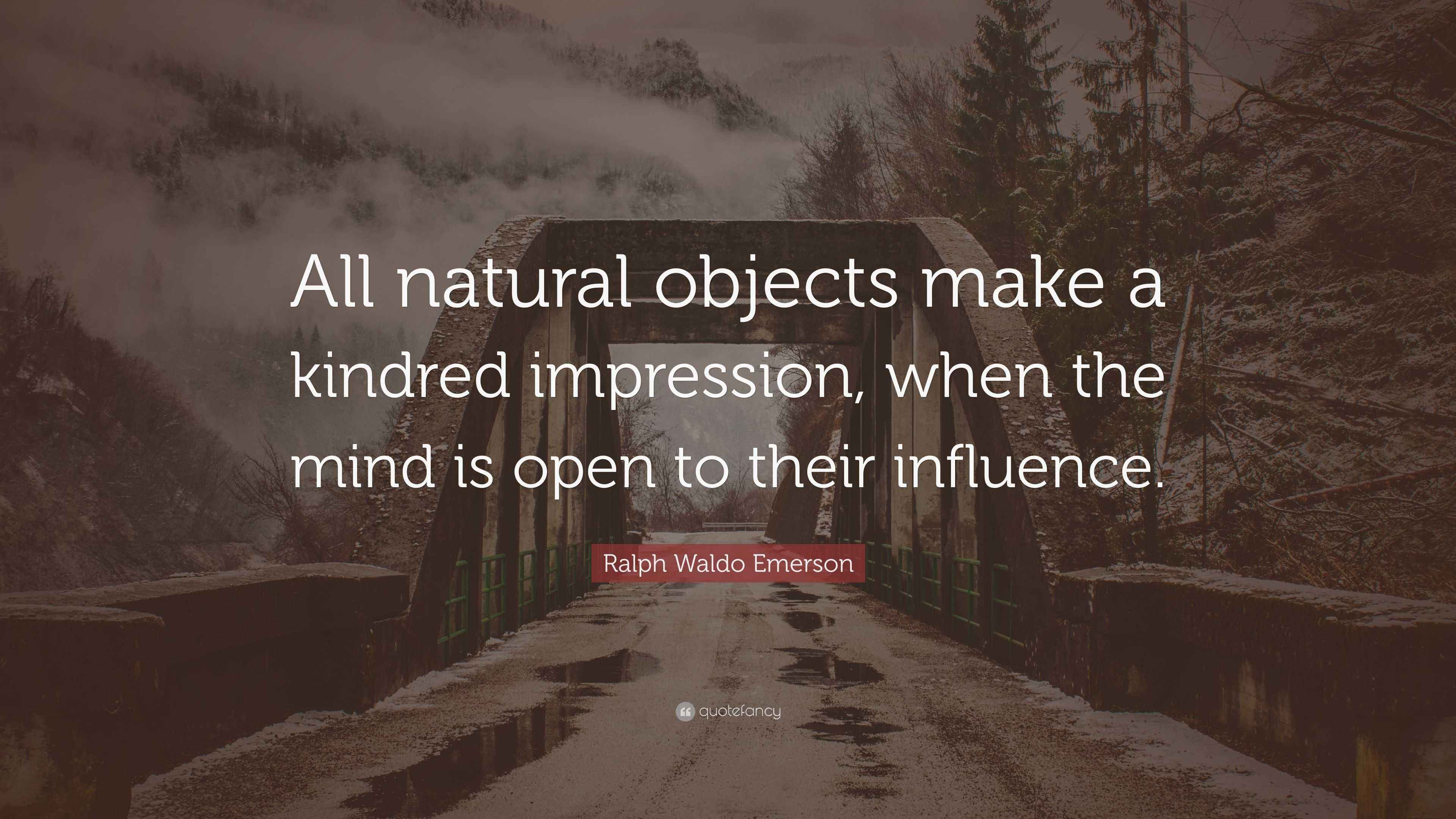 Ralph Waldo Emerson Quote “All natural objects make a kindred