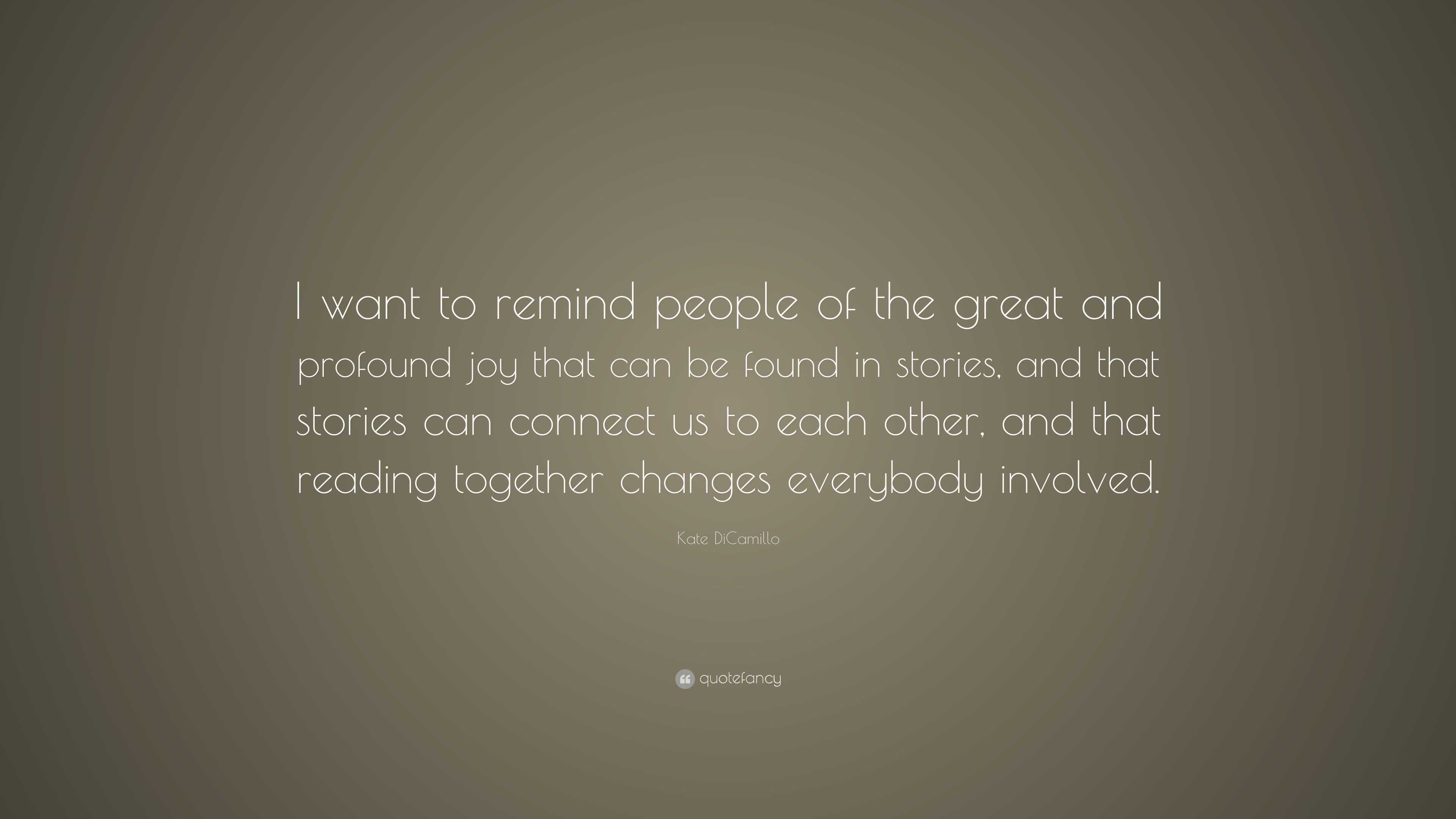 Kate DiCamillo Quote: “I want to remind people of the great and ...