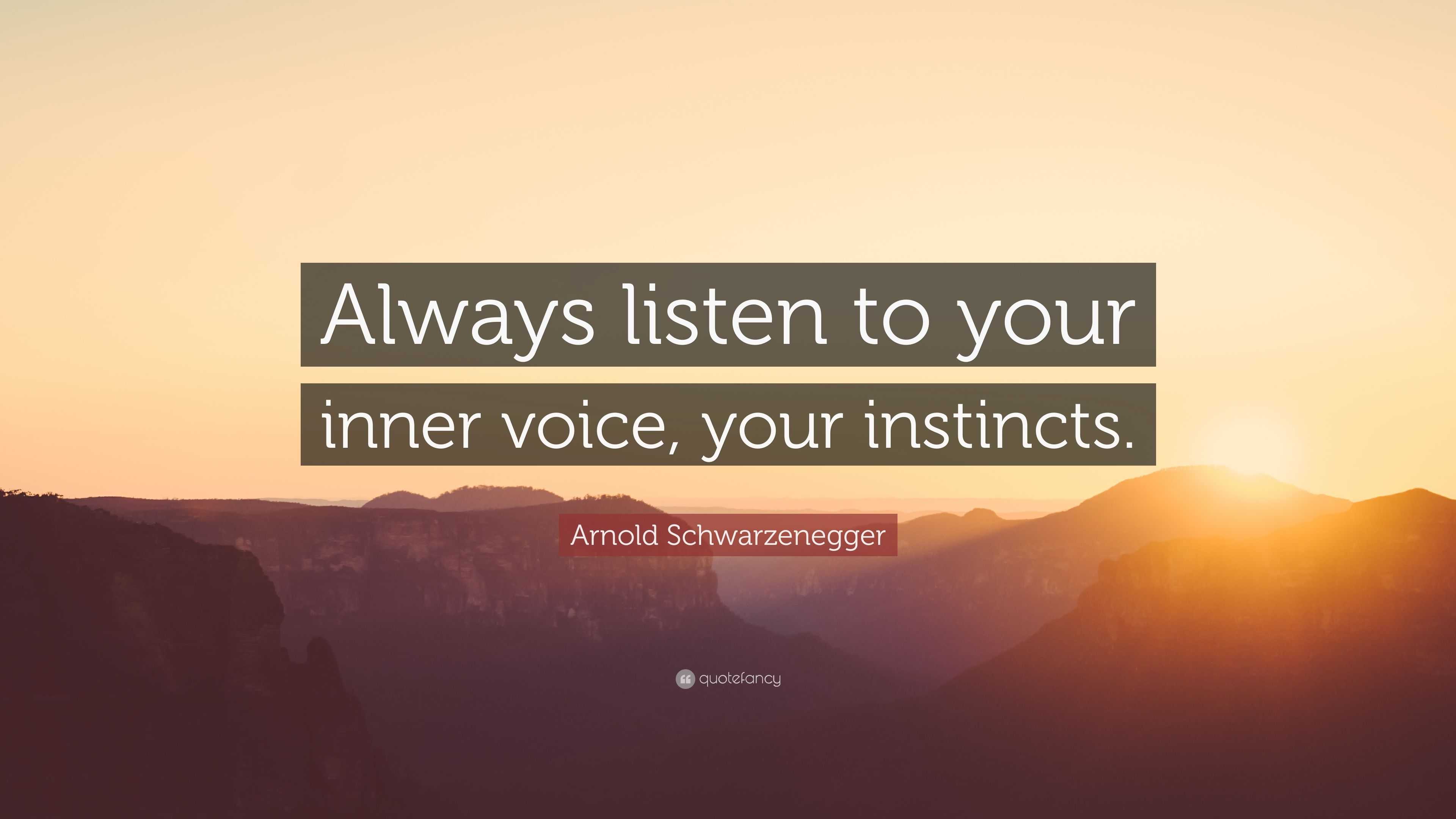 Arnold Schwarzenegger Quote: “Always listen to your inner voice, your ...