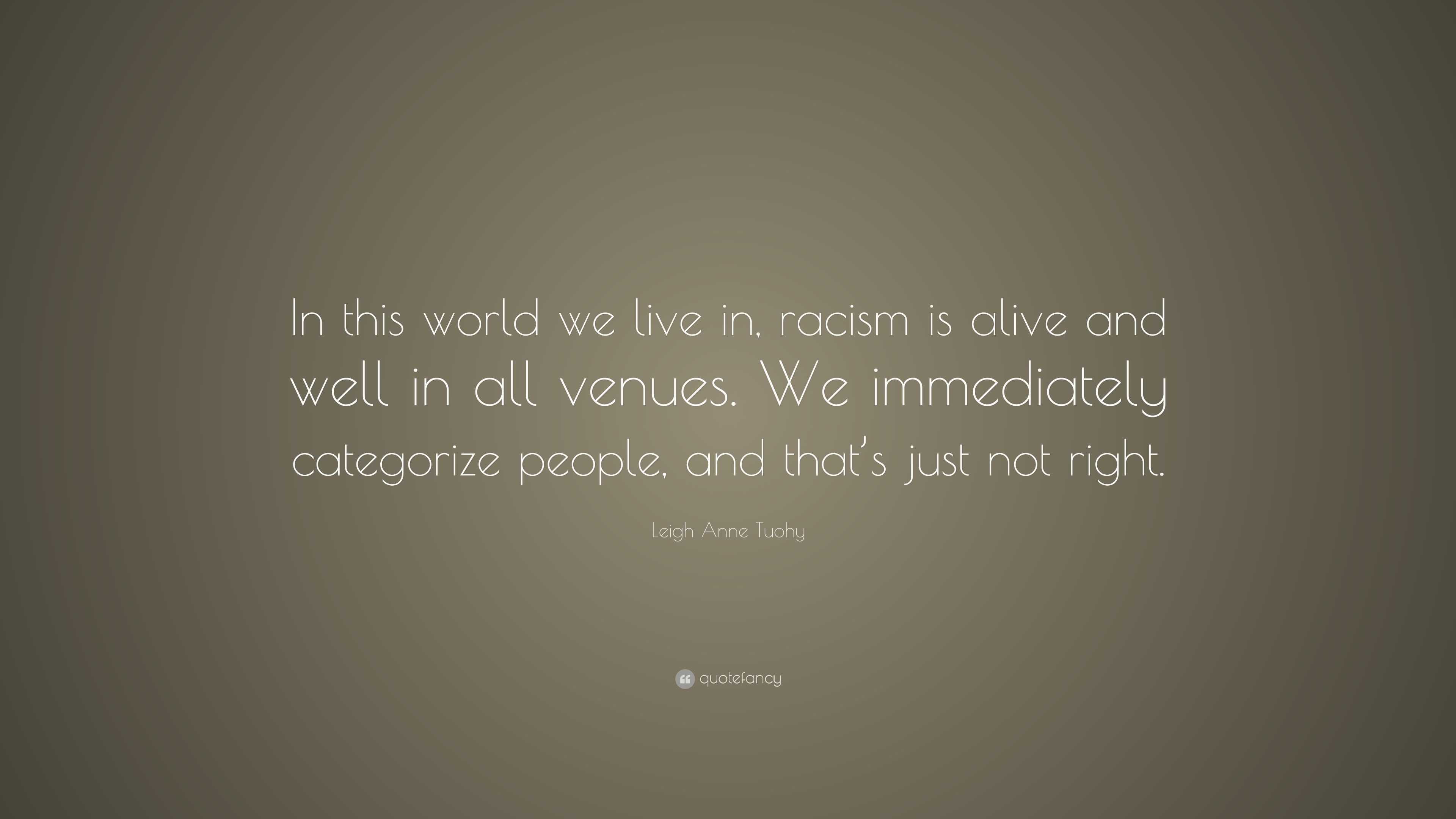 Leigh Anne Tuohy Quote “in This World We Live In Racism Is Alive And