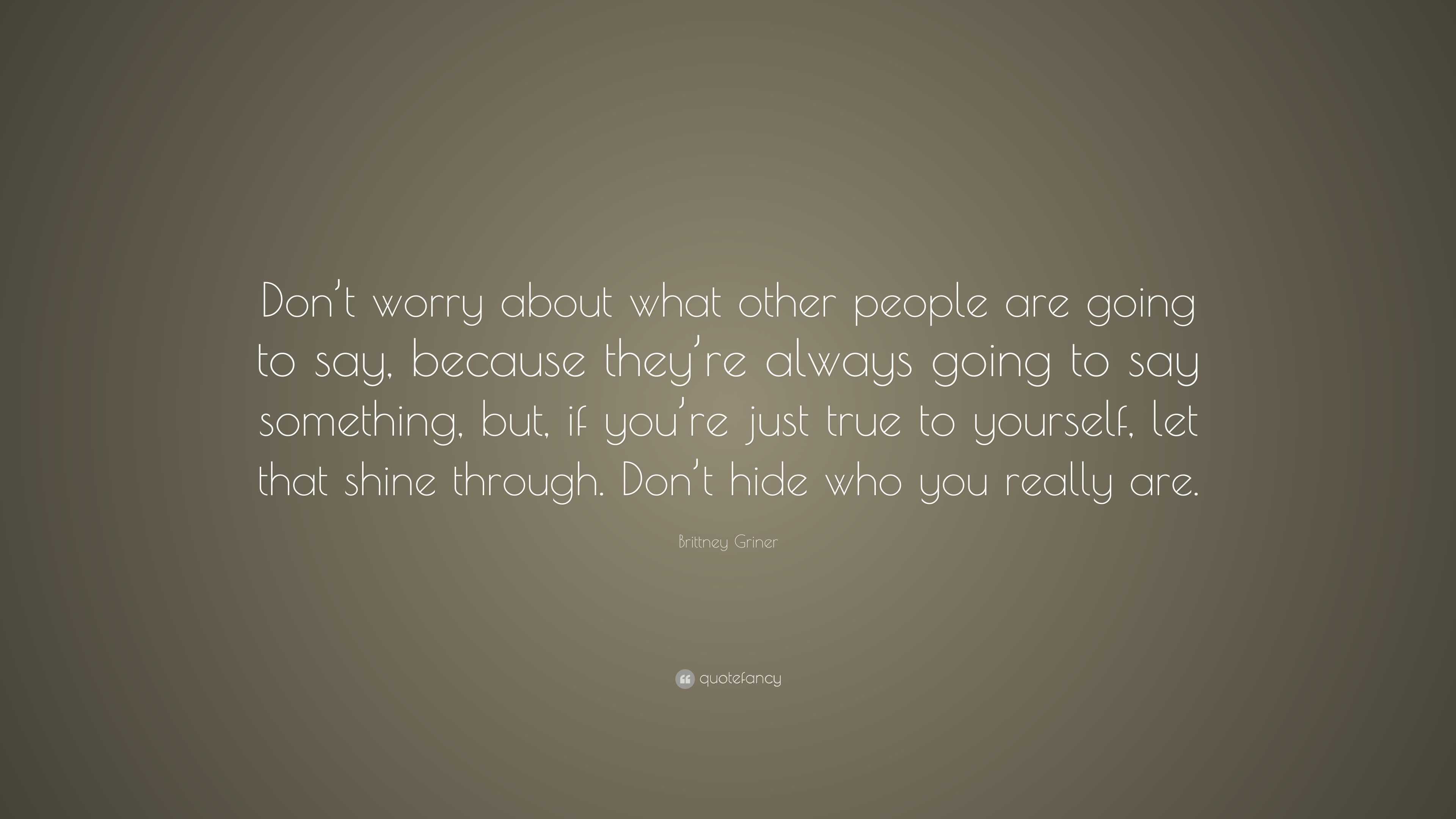 Brittney Griner Quote: “Don’t worry about what other people are going ...