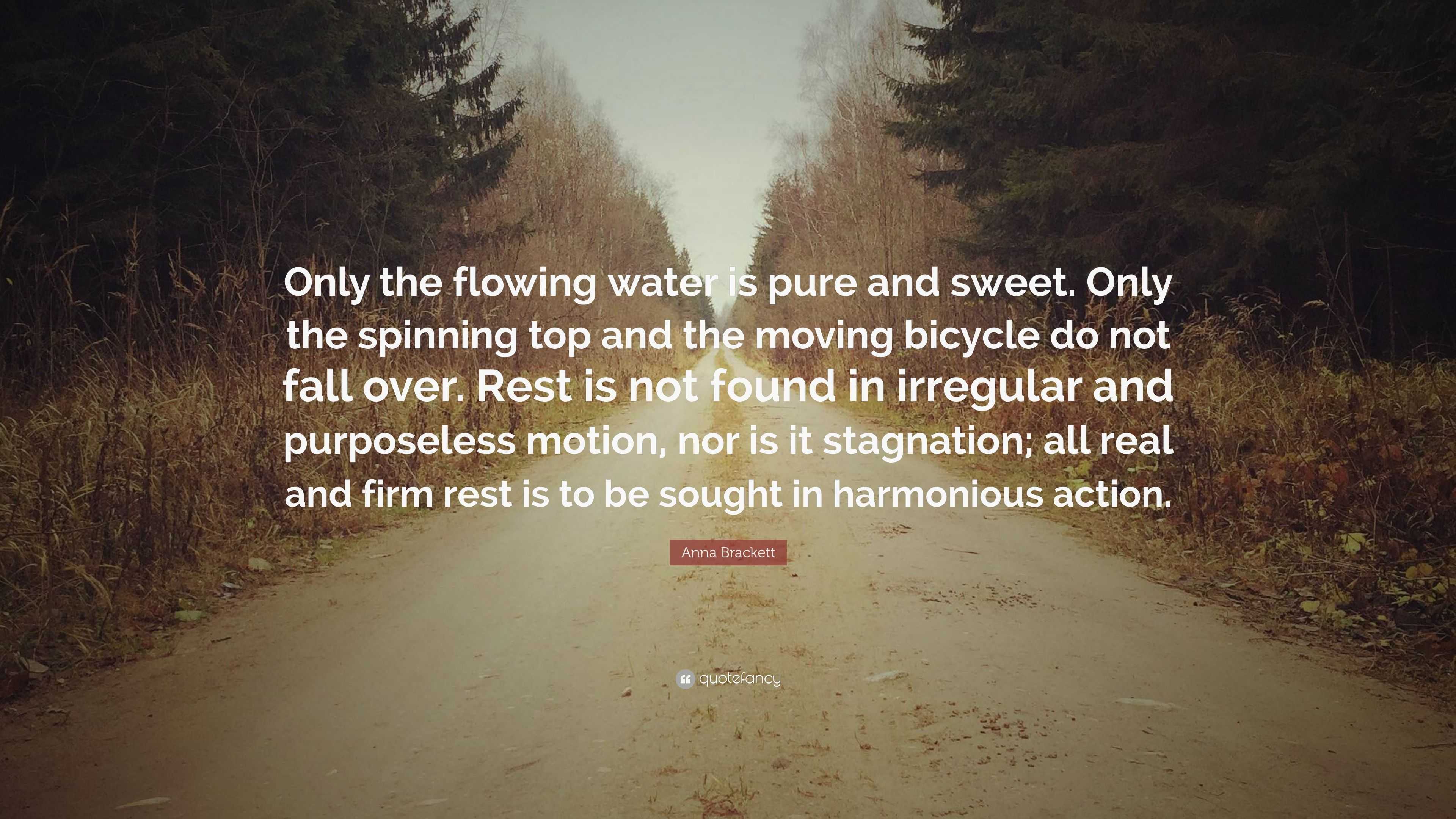 Anna Brackett Quote: “Only The Flowing Water Is Pure And Sweet. Only ...