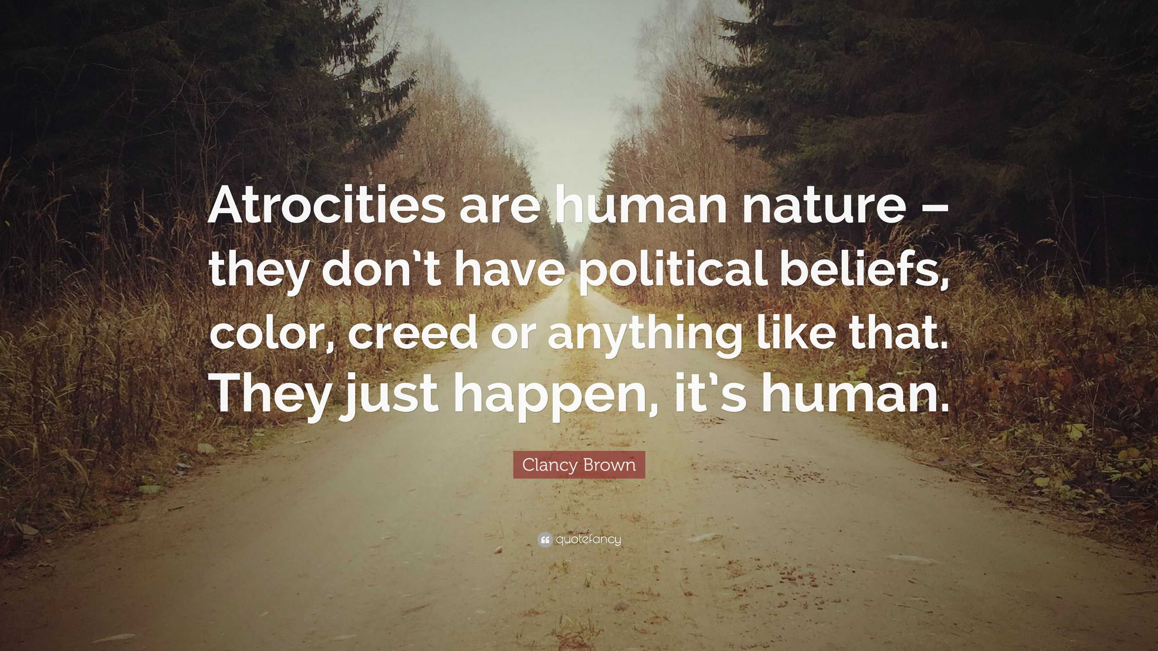 Clancy Brown Quote: “Atrocities are human nature – they don’t have ...