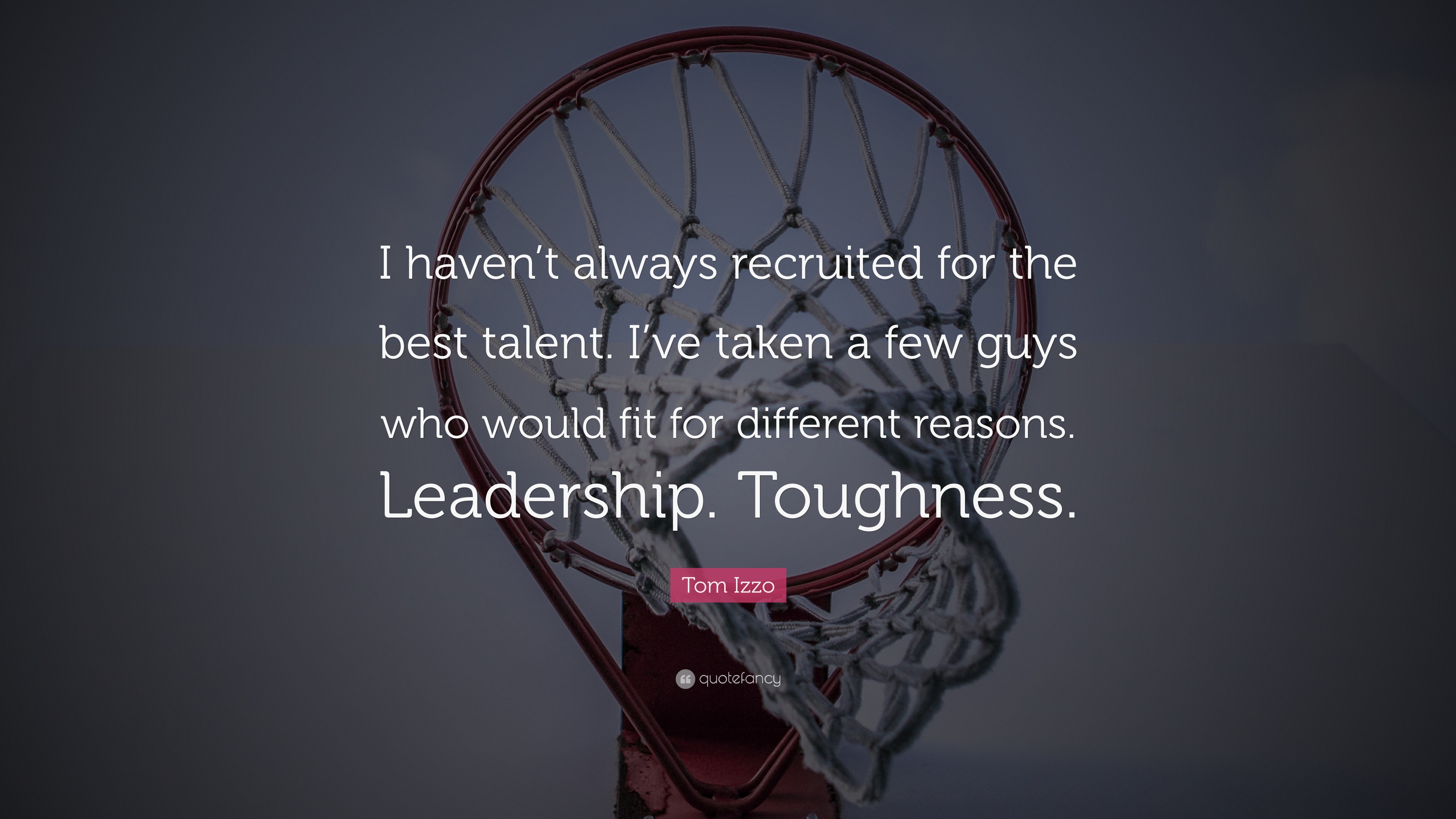 Tom Rizzo Quotes Tom Izzo Quote: “I haven’t always recruited for the best talent. I’ve ...
