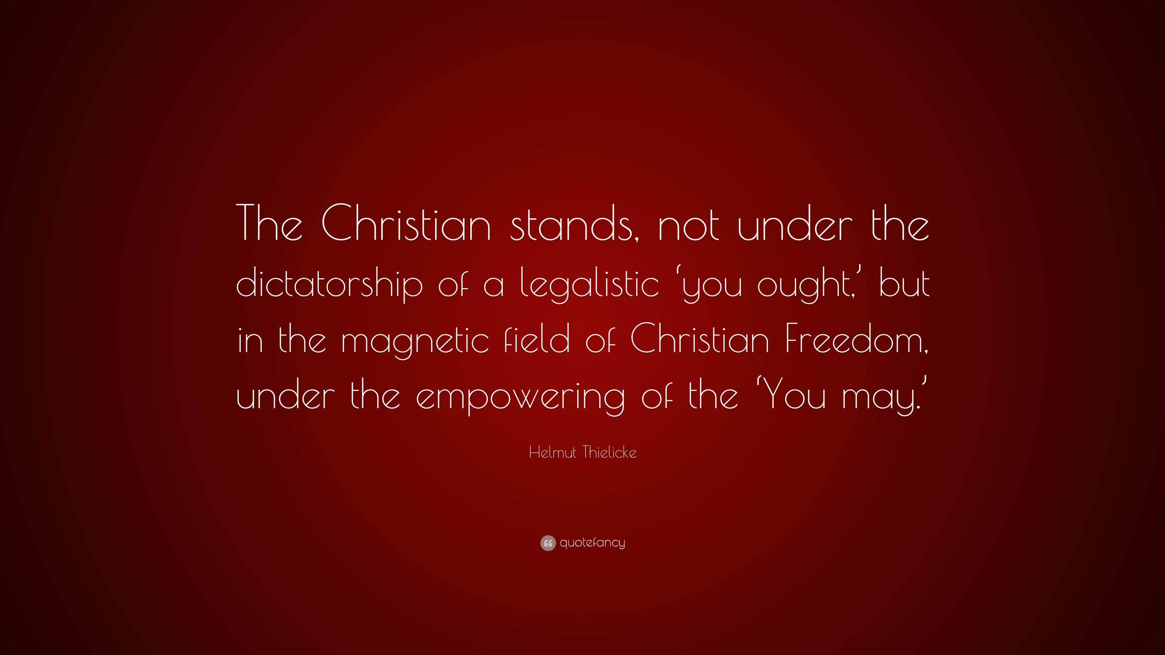 Helmut Thielicke Quote: “The Christian stands, not under the ...