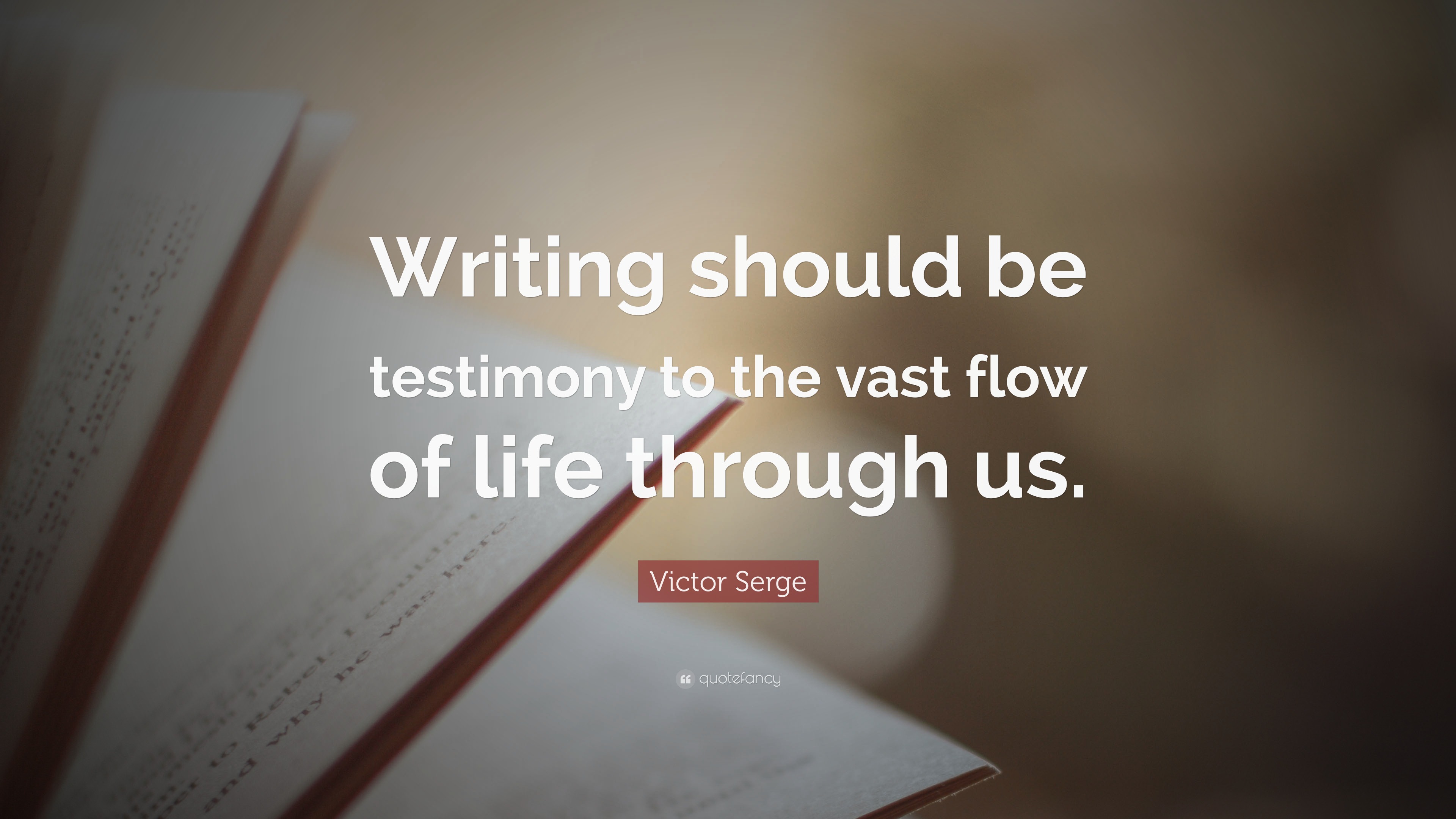 Victor Serge Quote “Writing should be testimony to the vast flow of