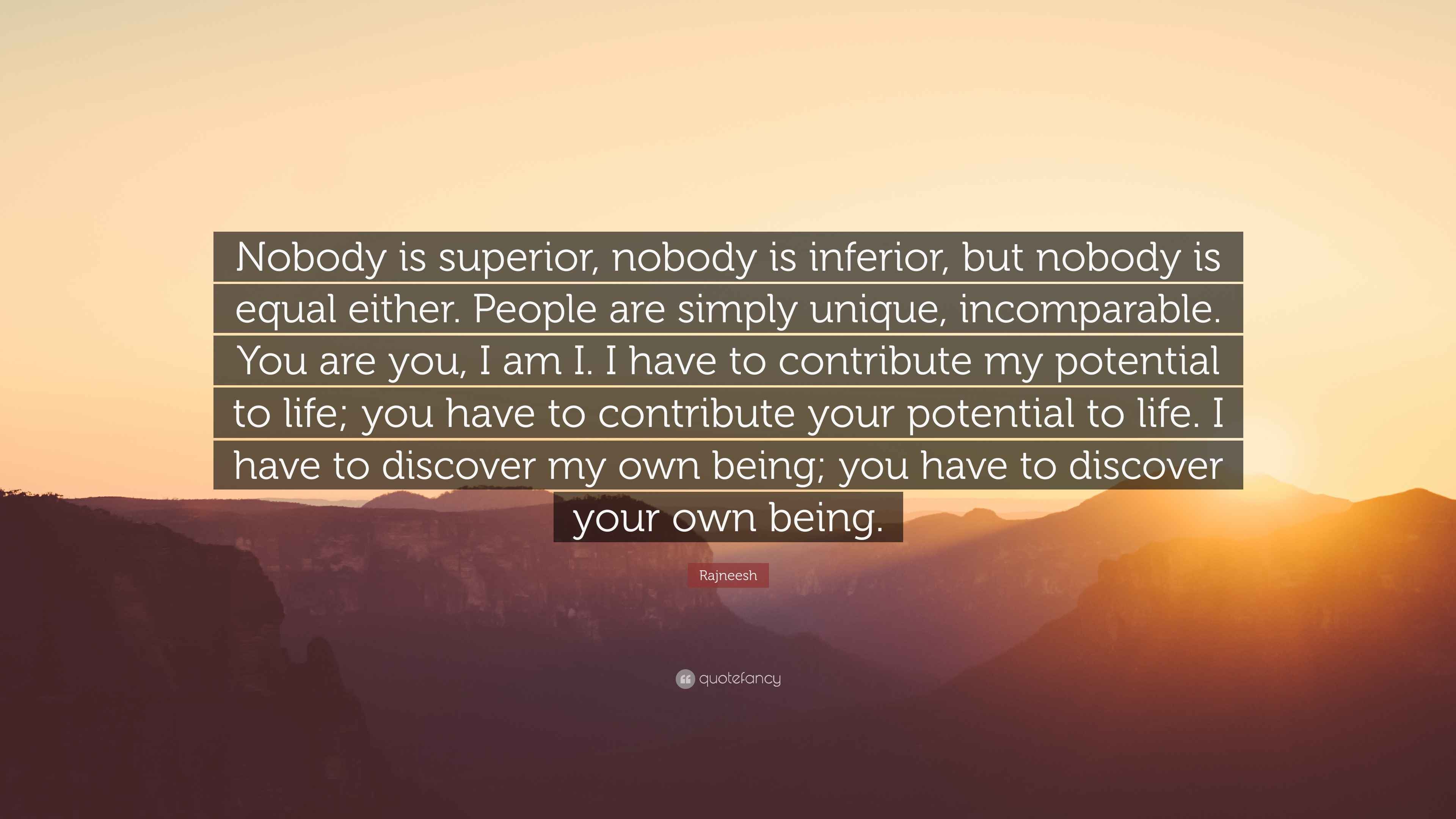 Rajneesh Quote: “Nobody is superior, nobody is inferior, but nobody is ...