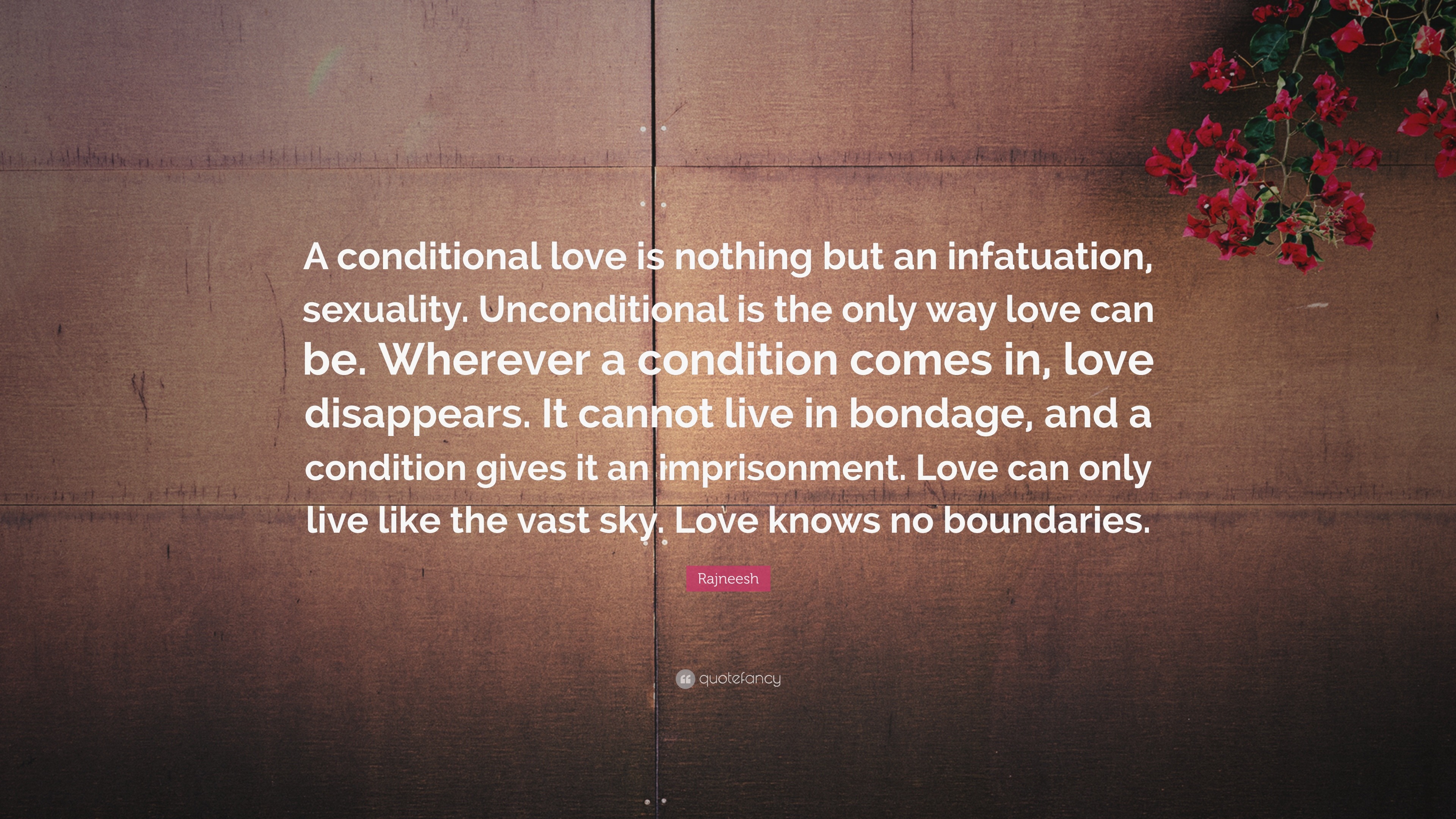 Rajneesh Quote “A conditional love is nothing but an infatuation uality Unconditional