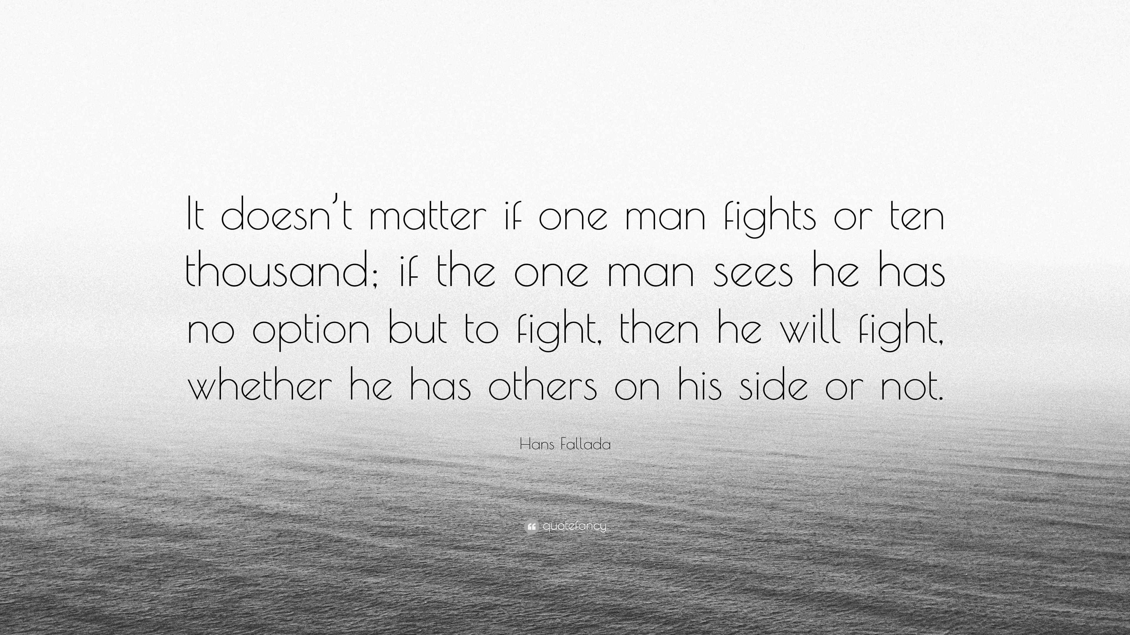 Hans Fallada Quote “It doesn’t matter if one man fights or ten