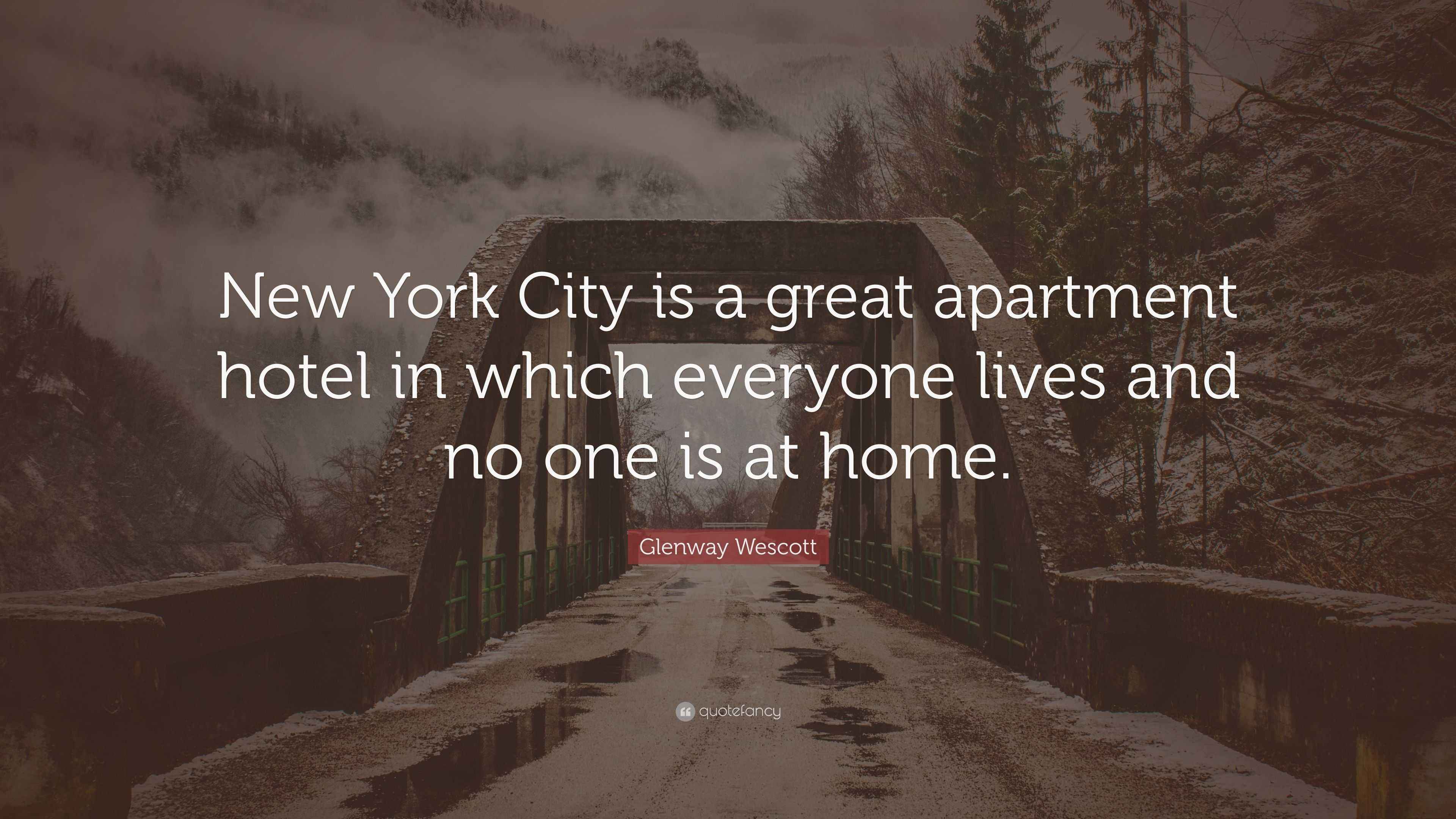 Glenway Wescott Quote “New York City is a great apartment hotel in