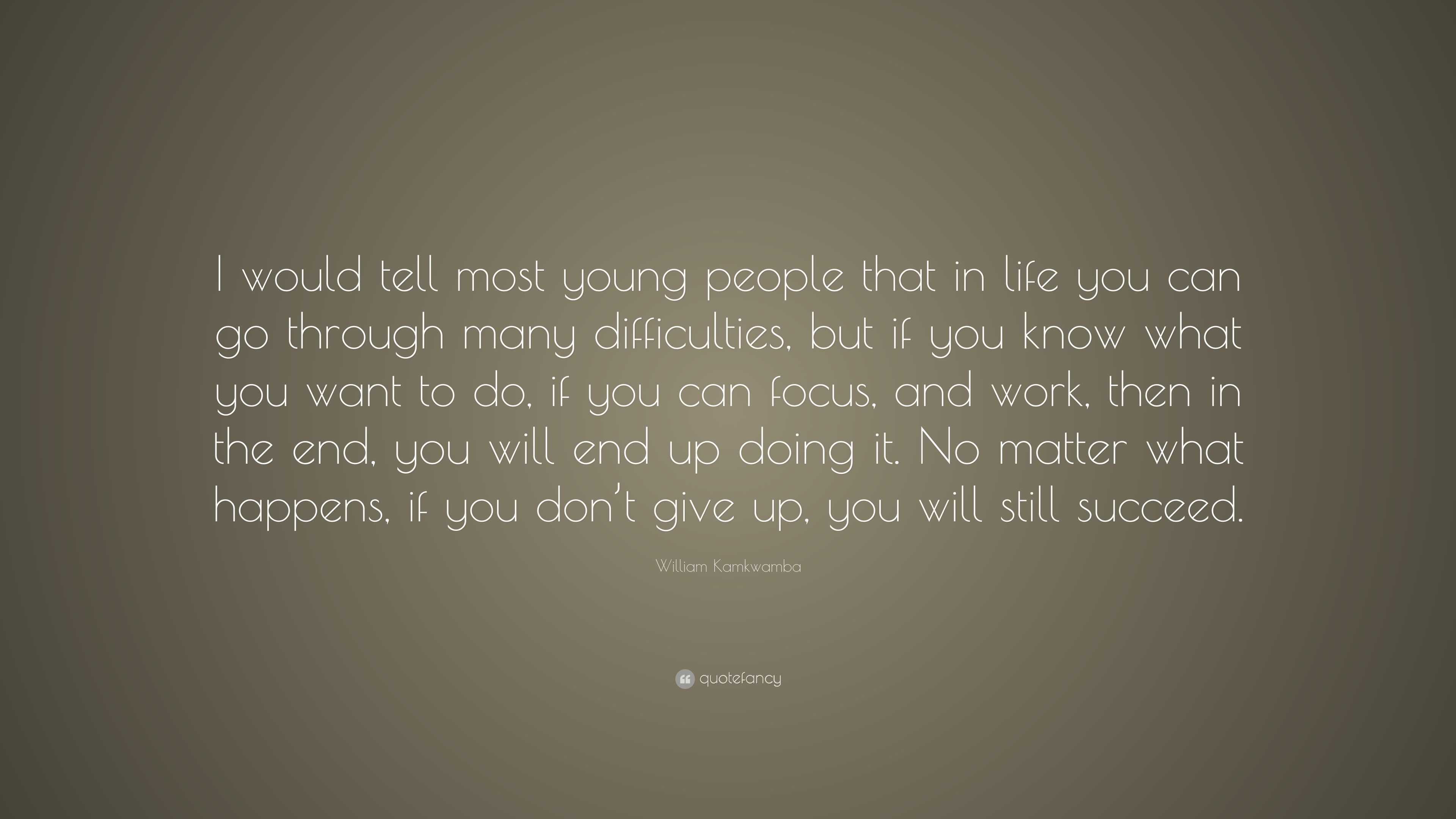 William Kamkwamba Quote: “I would tell most young people that in life ...