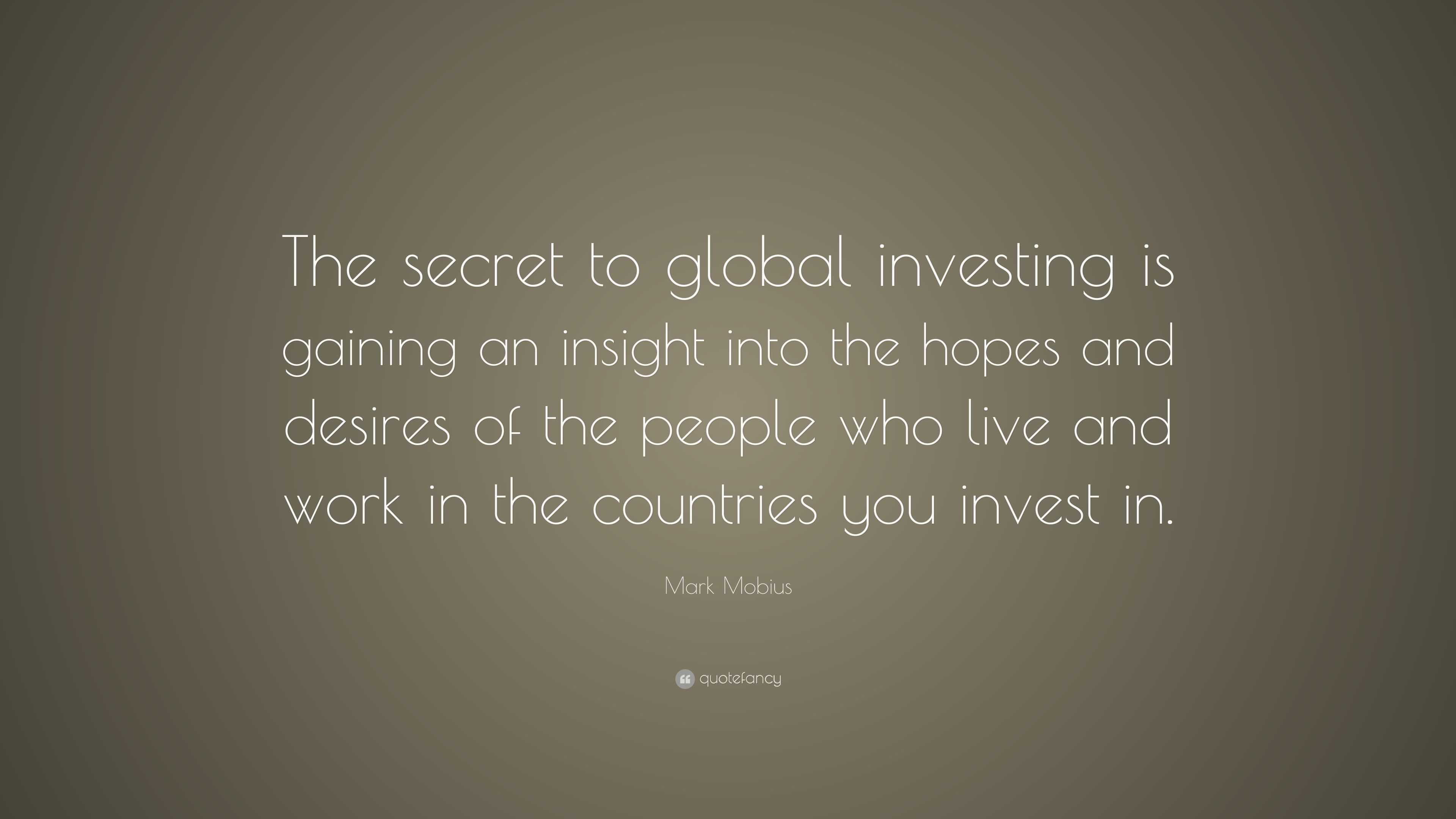 Mark Mobius Quote: “The secret to global investing is gaining an ...