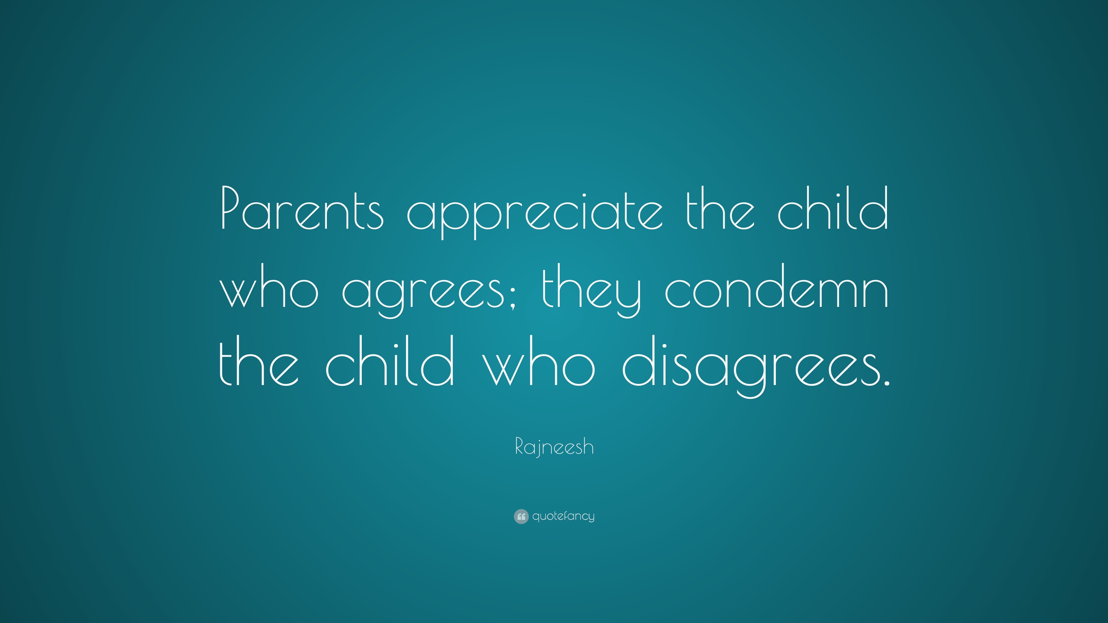 Rajneesh Quote: “Parents appreciate the child who agrees; they condemn ...