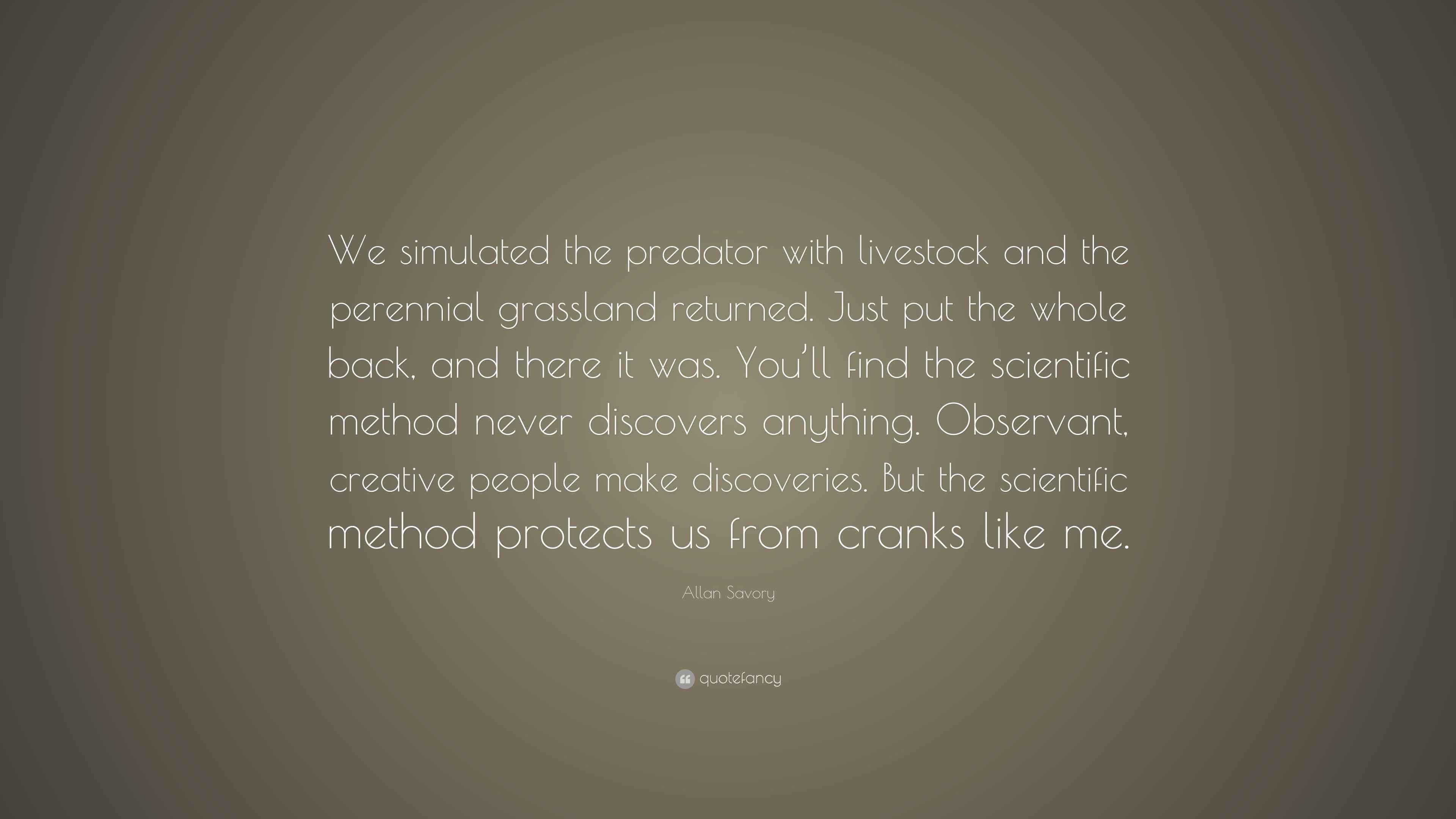 Allan Savory Quote “We simulated the predator with livestock and the