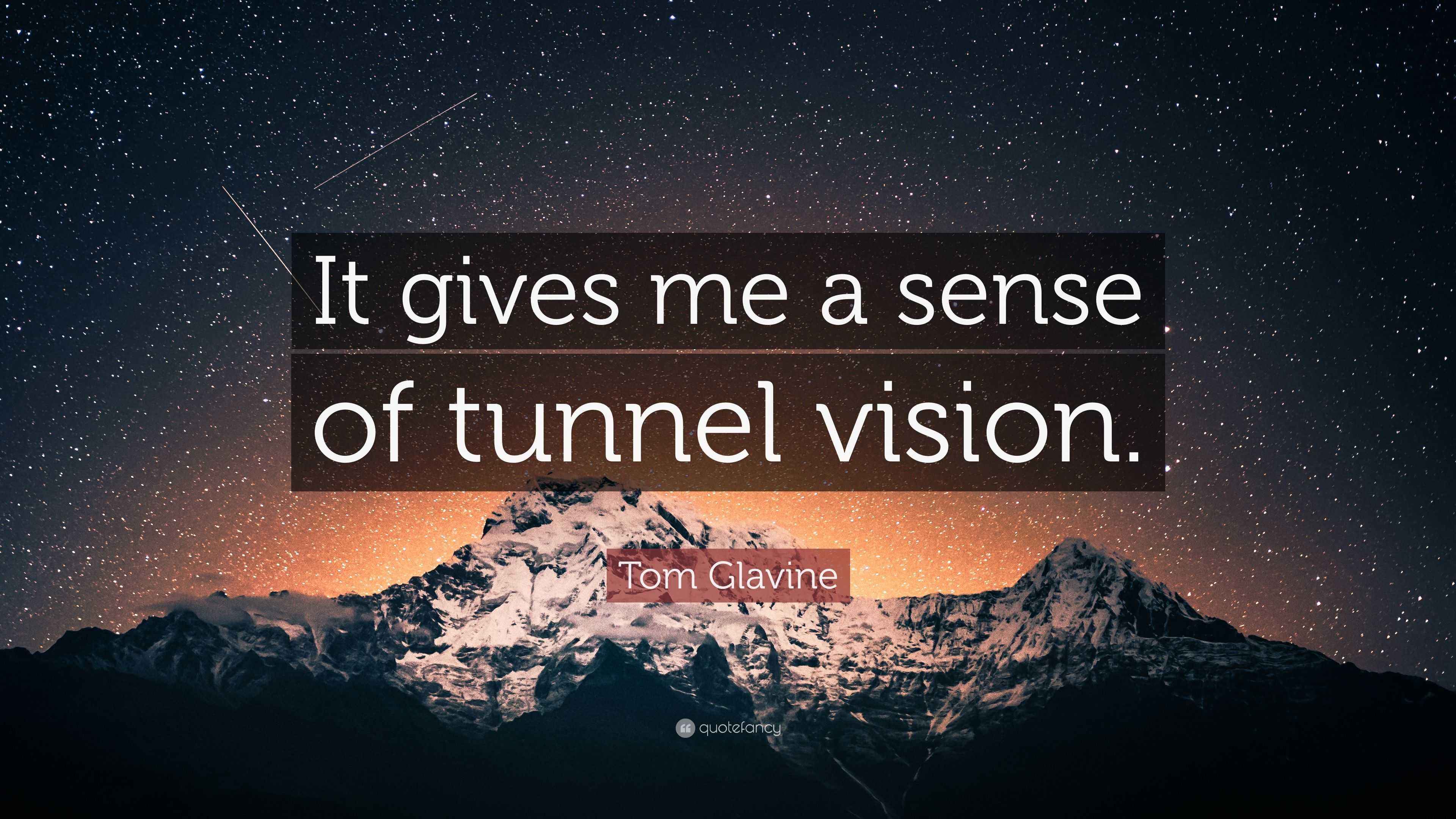 Tom Glavine Quote “It gives me a sense of tunnel vision.”