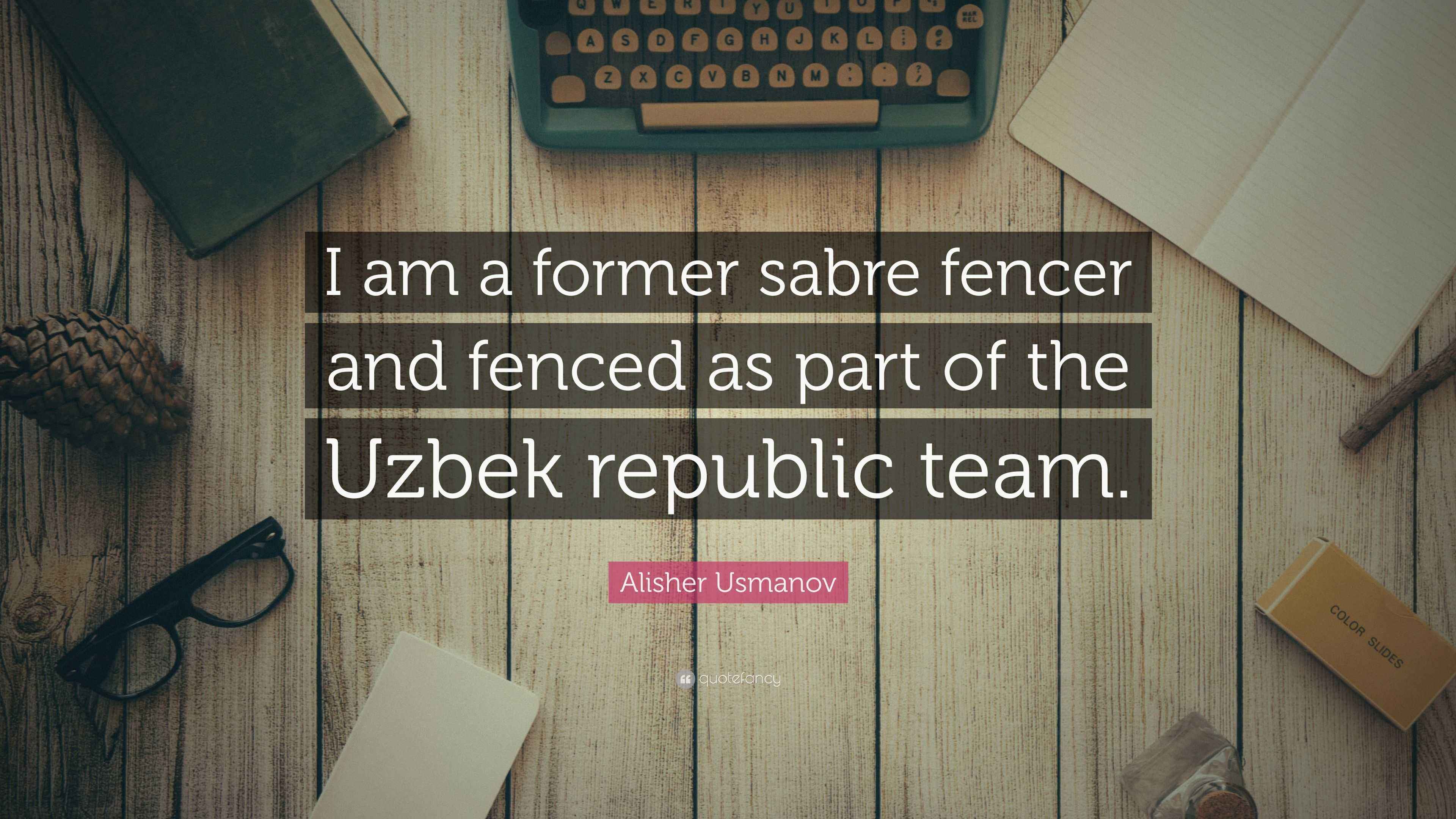 Alisher Usmanov Quote: “I am a former sabre fencer and fenced as part