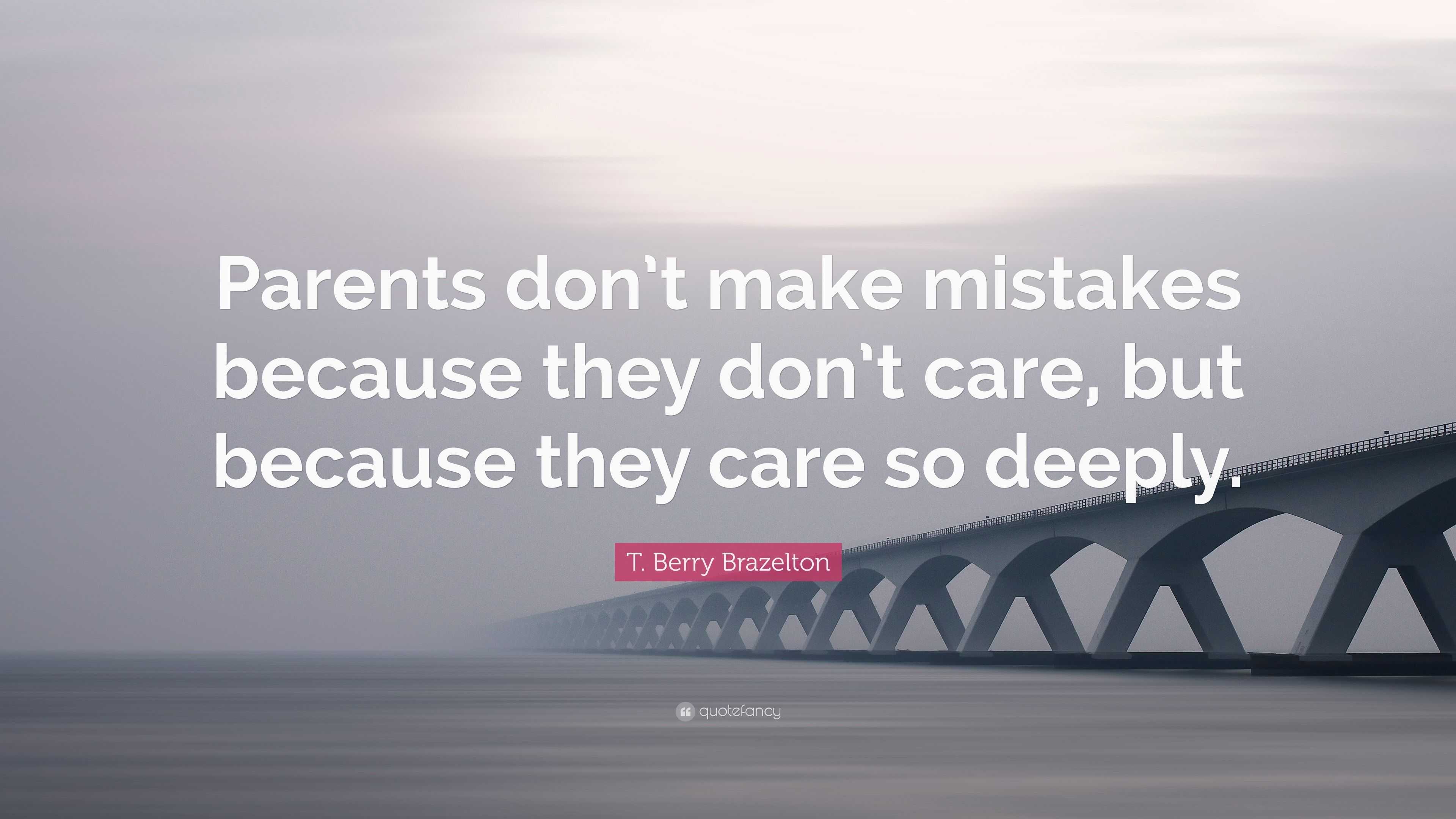 T. Berry Brazelton Quote: “Parents don’t make mistakes because they don ...