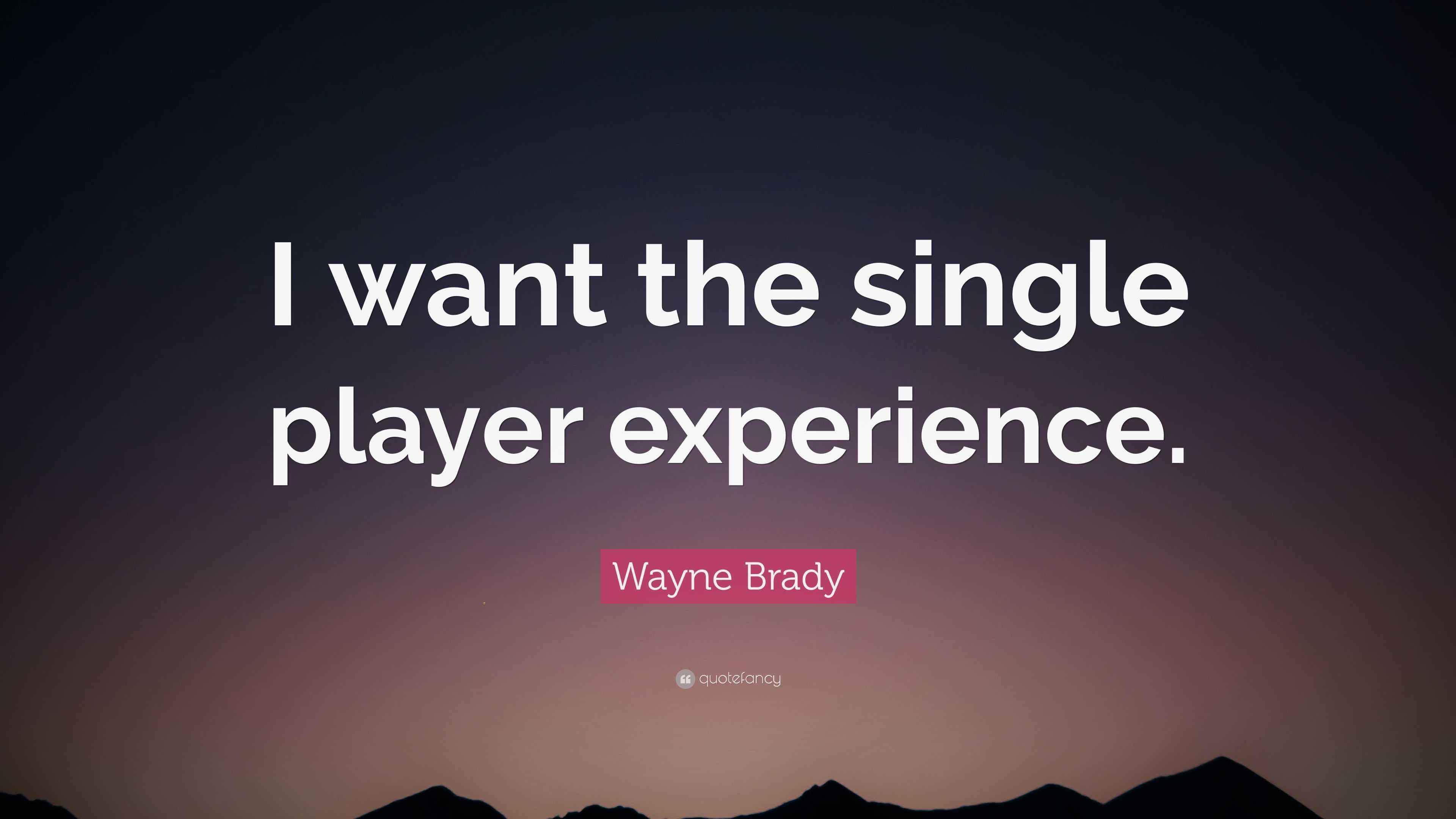 Wayne Brady Quote “I want the single player experience.”