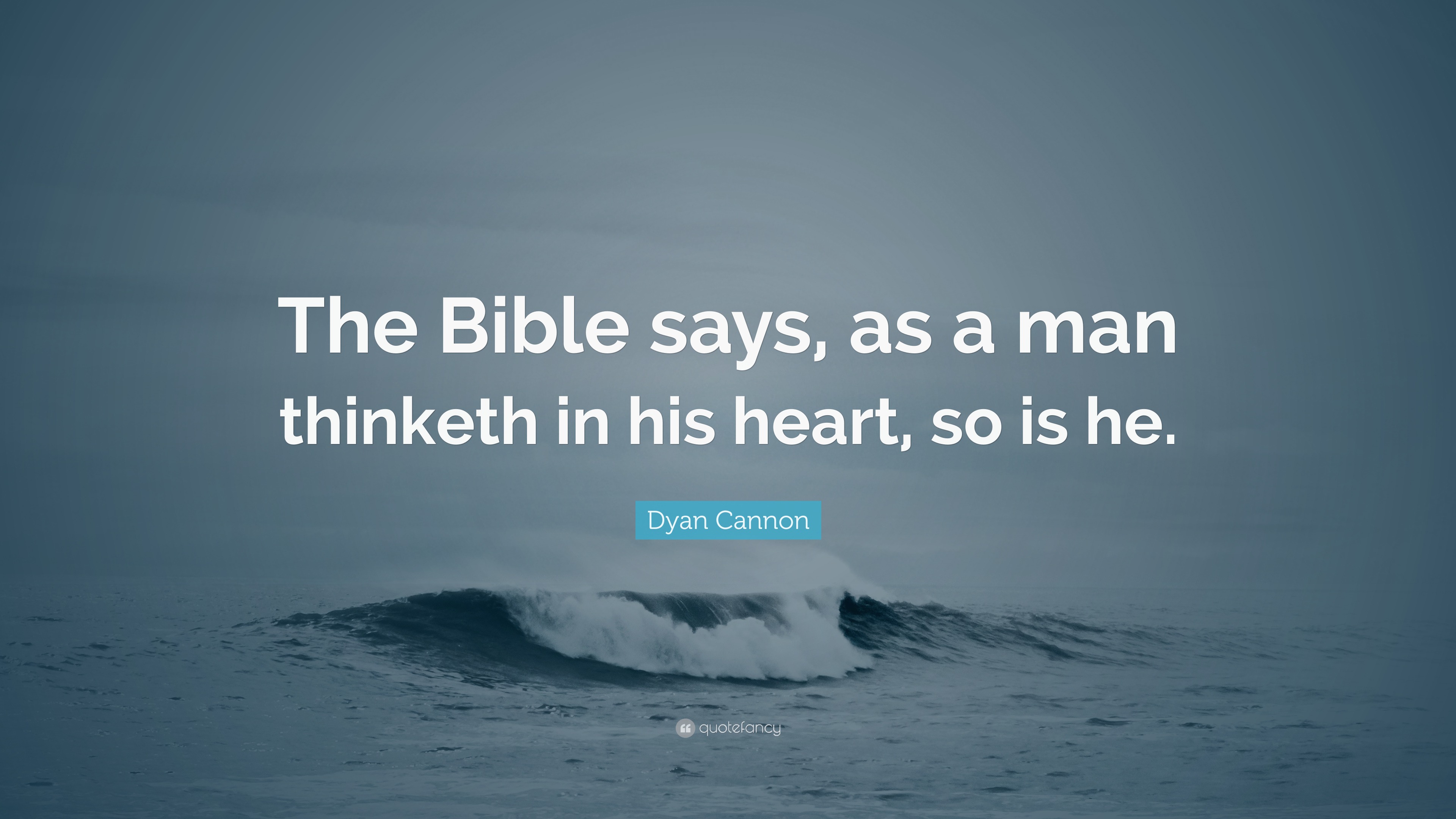 Dyan Cannon Quote “The Bible says, as a man thinketh in his heart, so