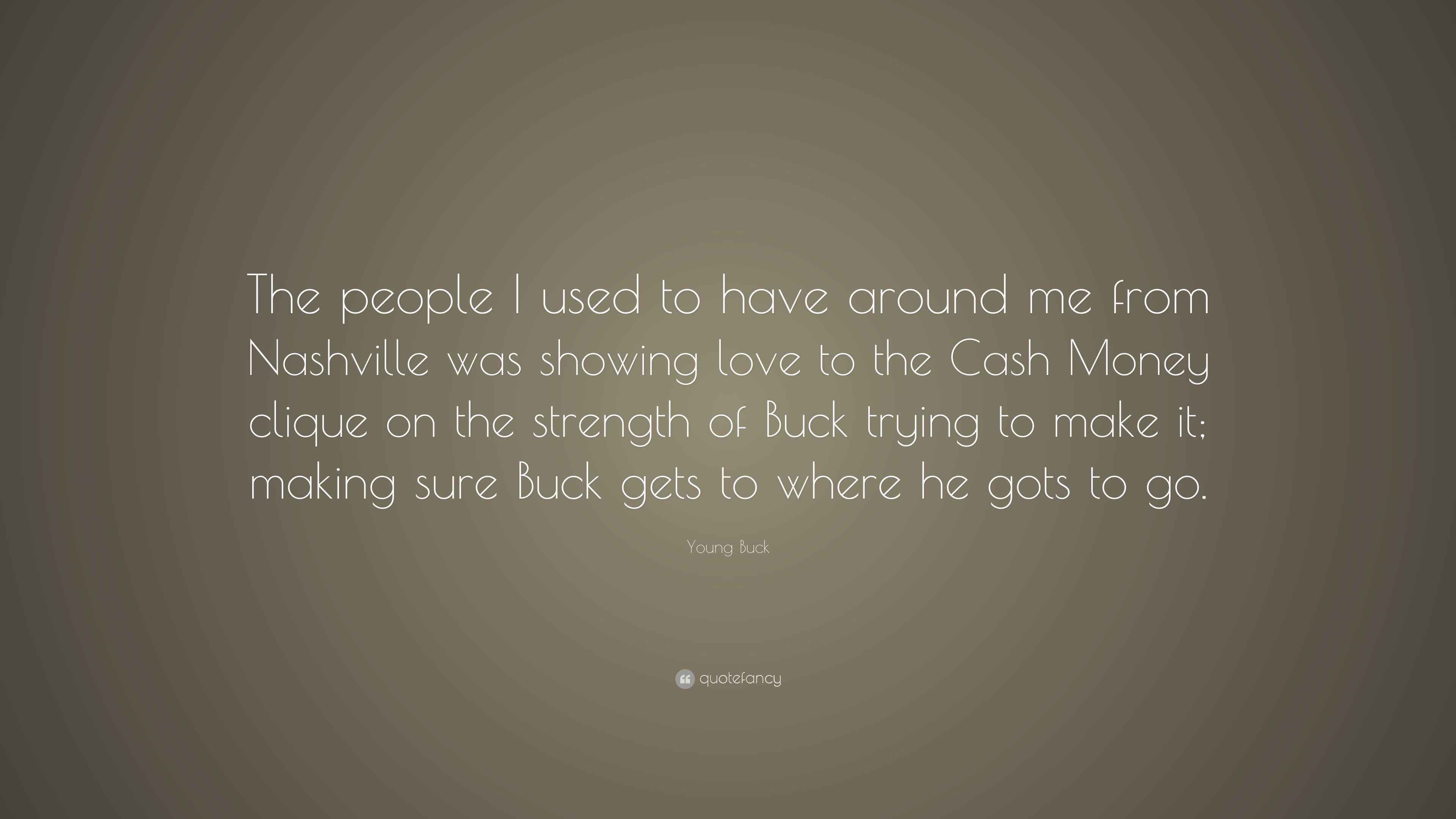 Young Buck Quote “The people I used to have around me from Nashville