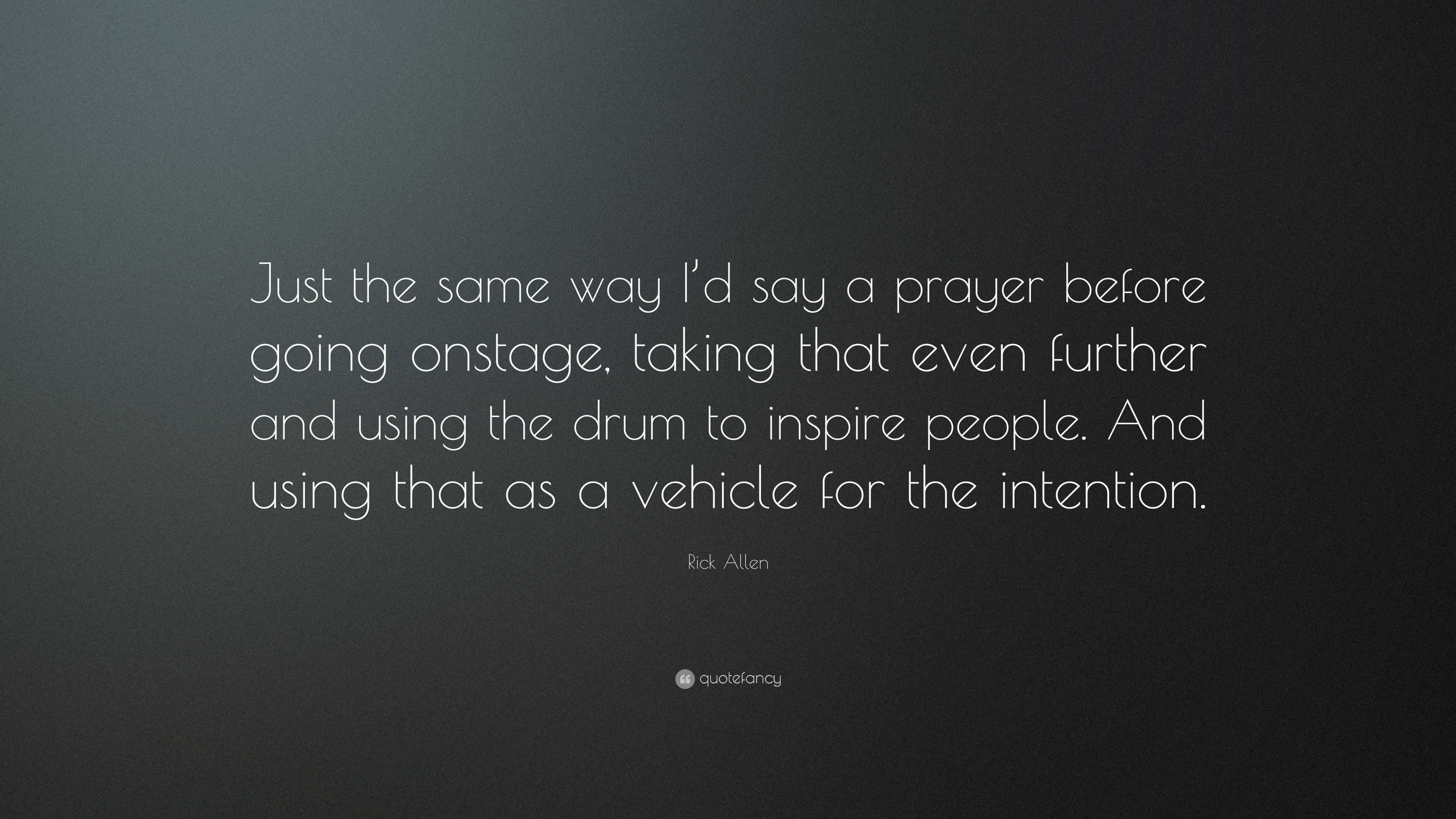 Rick Allen Quote: “just The Same Way I’d Say A Prayer Before Going 