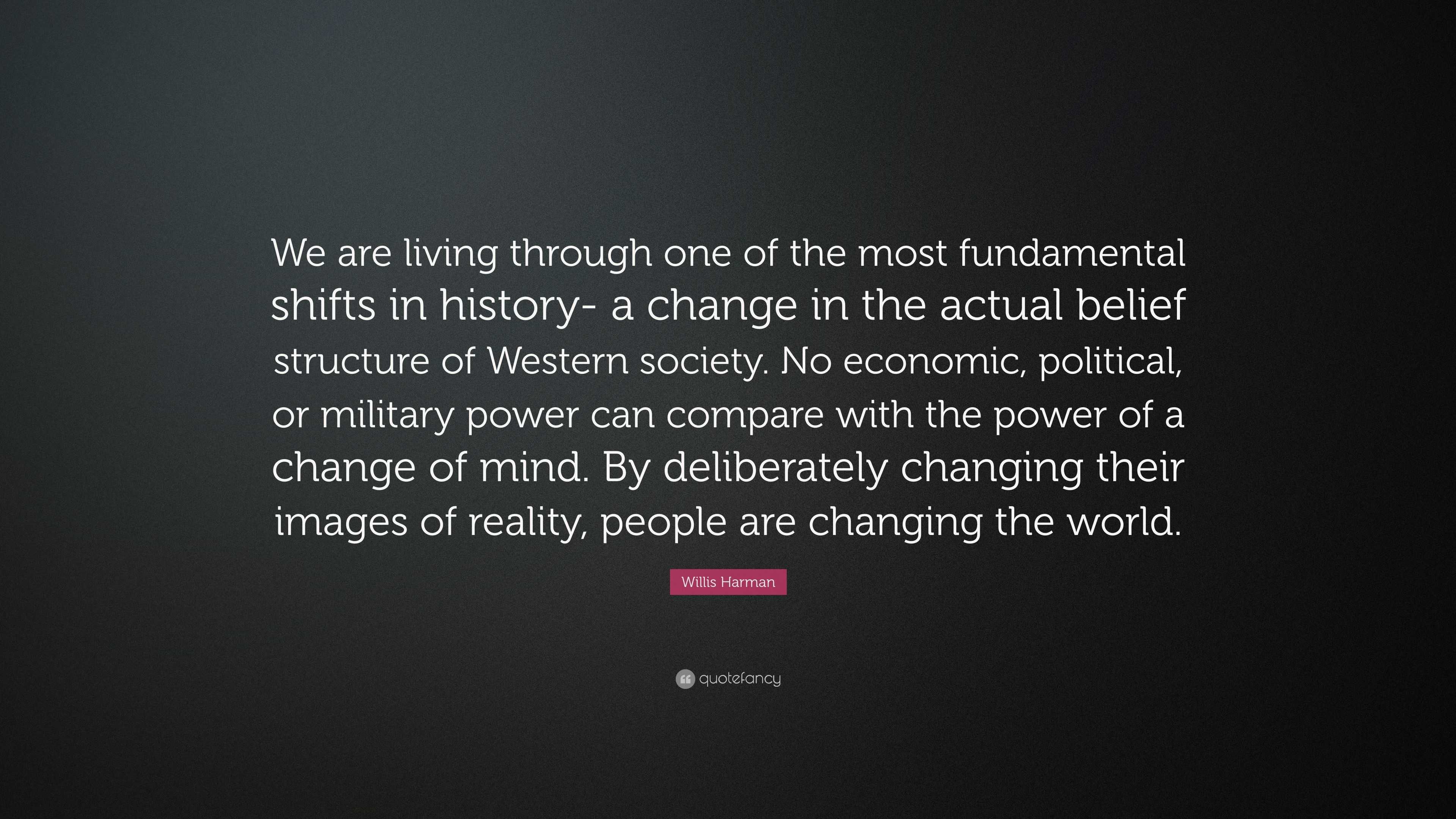 Willis Harman Quote: “We are living through one of the most fundamental ...