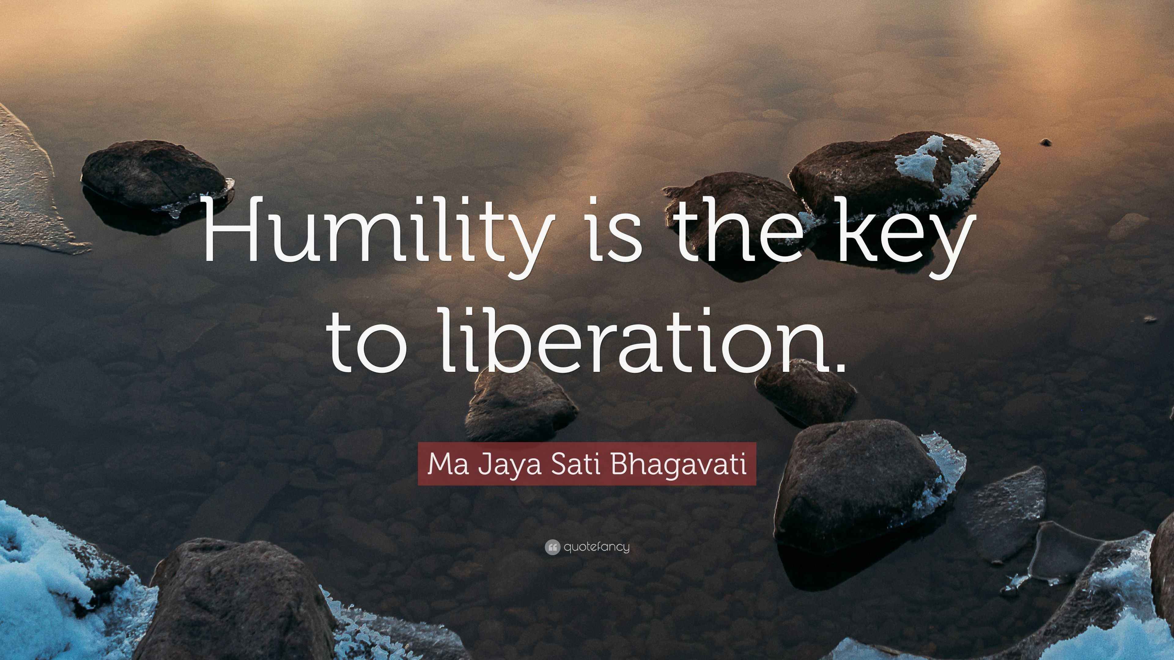 Ma Jaya Sati Bhagavati Quote: “Humility is the key to liberation.”
