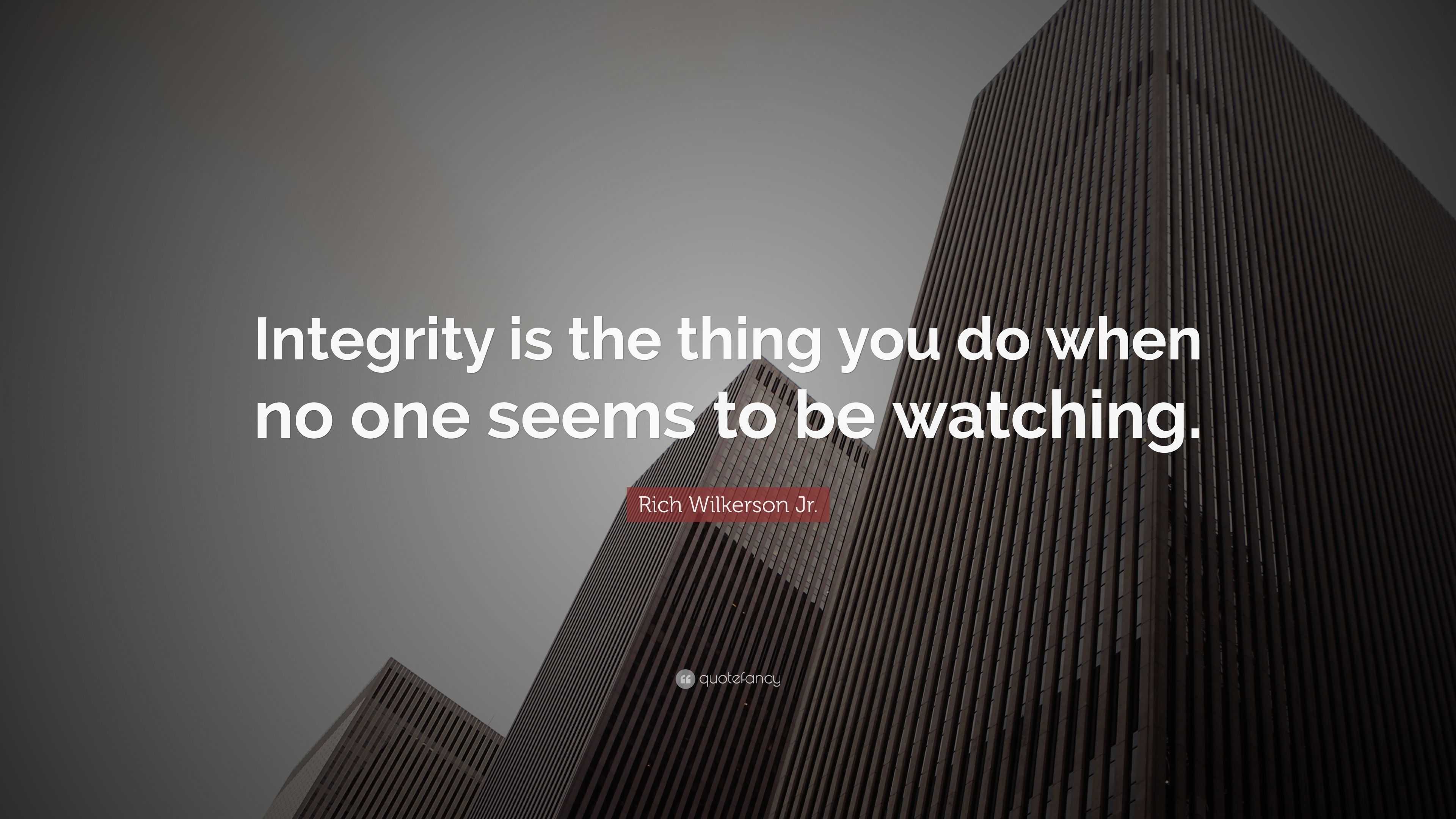 Rich Wilkerson Jr. Quote: “Integrity is the thing you do when no one ...